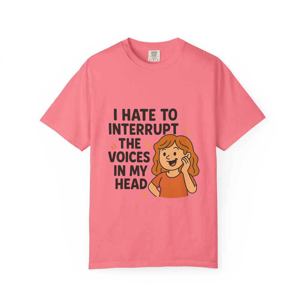 I Hate To Interrupt The Voices In My Head Funny Unisex T-Shirt – I Hate to Interrupt the Voices in My Head