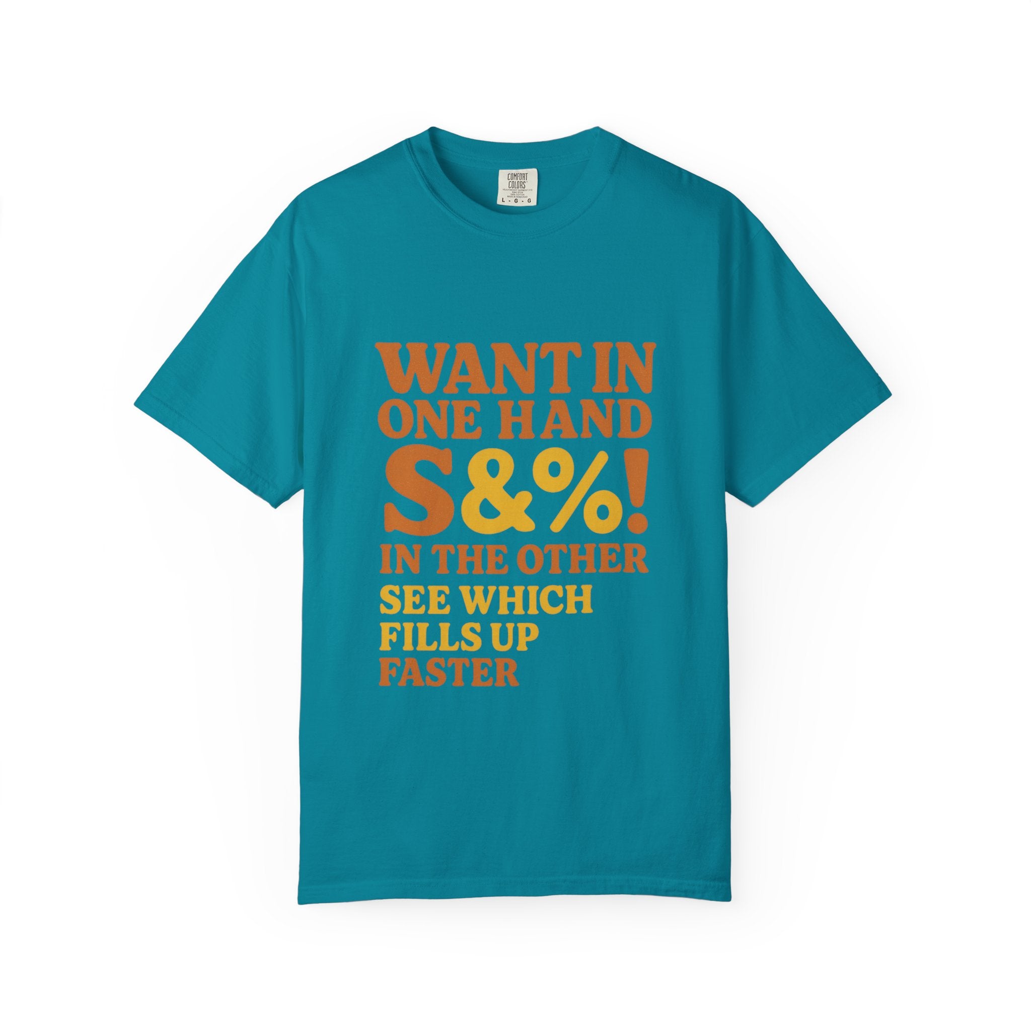 Want In One Hand S&%! In The Other Funny Unisex Garment-Dyed T-shirt