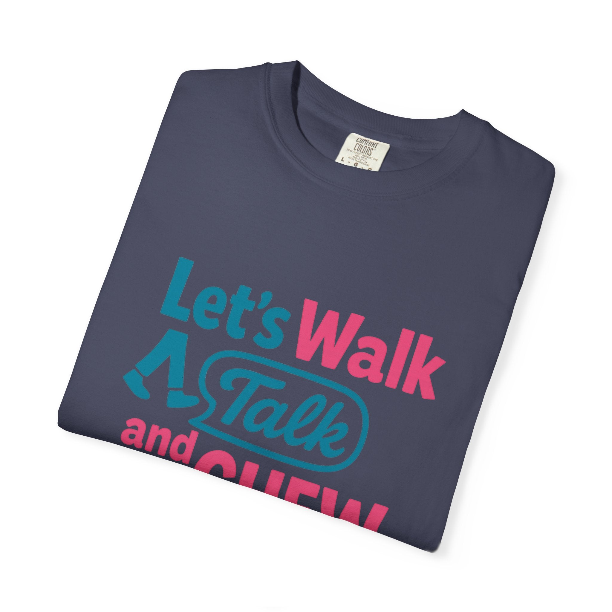 Let's Walk Talk And Chew Gum Funny/ Sarcastic Unisex Garment-Dyed T-shirt