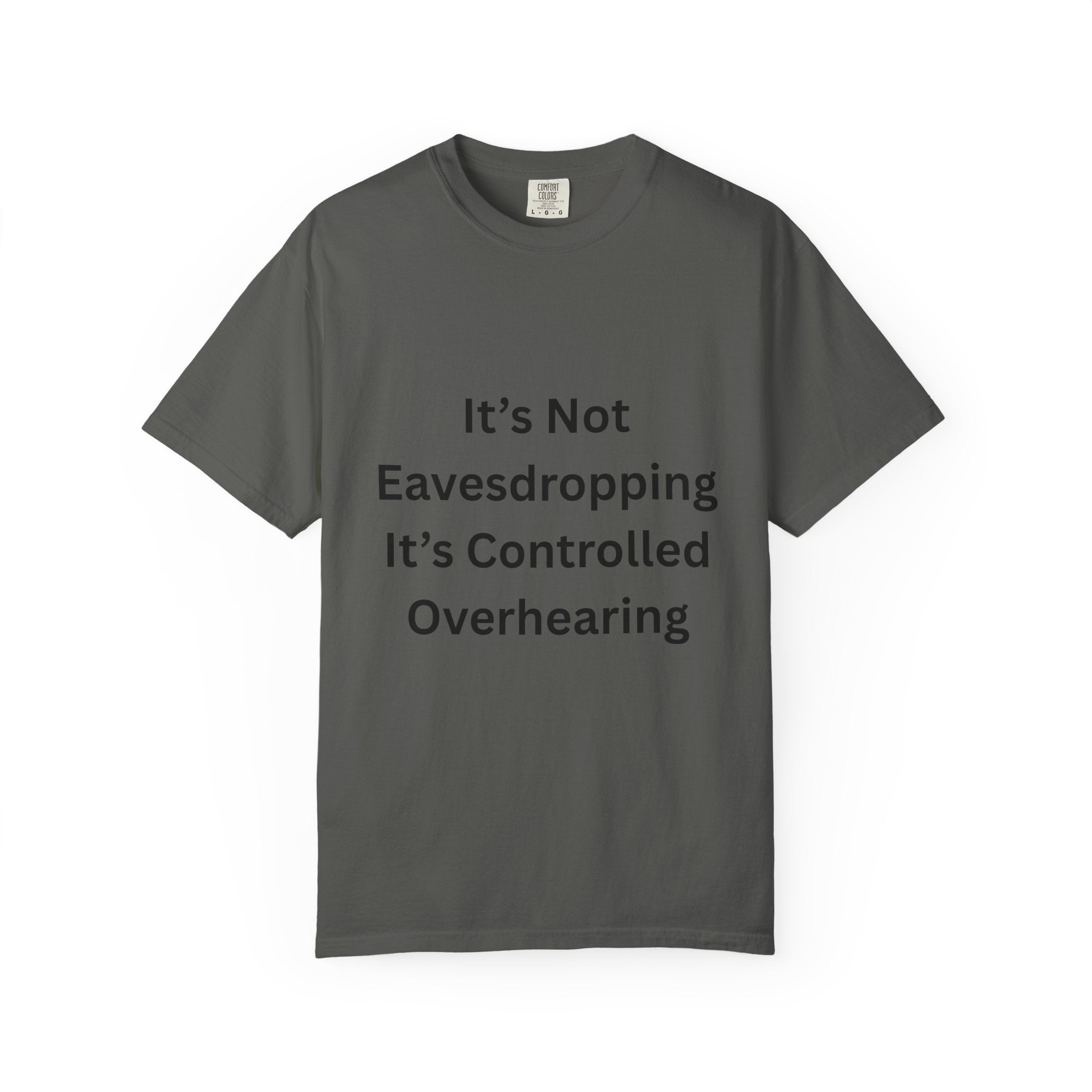 It's Not Eavesdropping, It's Controlled Over Hearing Funny Quote Unisex T-Shirt, Humor Tee, Casual Wear, Gift for Friends, Eavesdropping Shirt, Conversation Starter