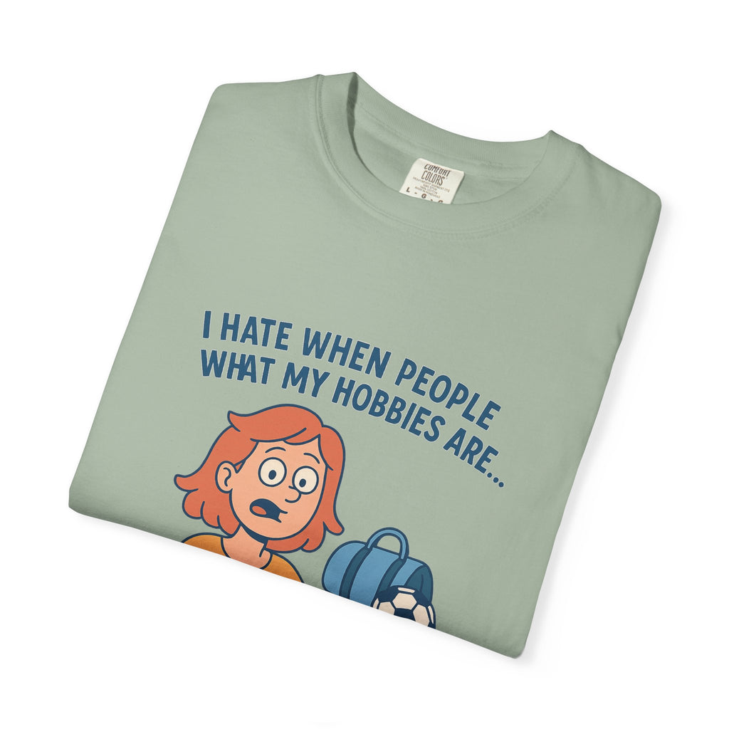 Women;s Funny I Hate When People Ask What My Hobbies Are