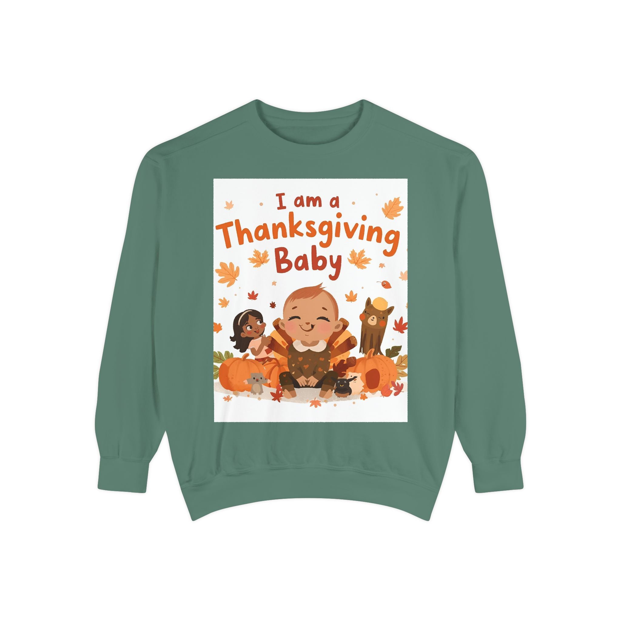 I Am A Thanksgiving Baby Unisex Garment-Dyed Sweatshirt