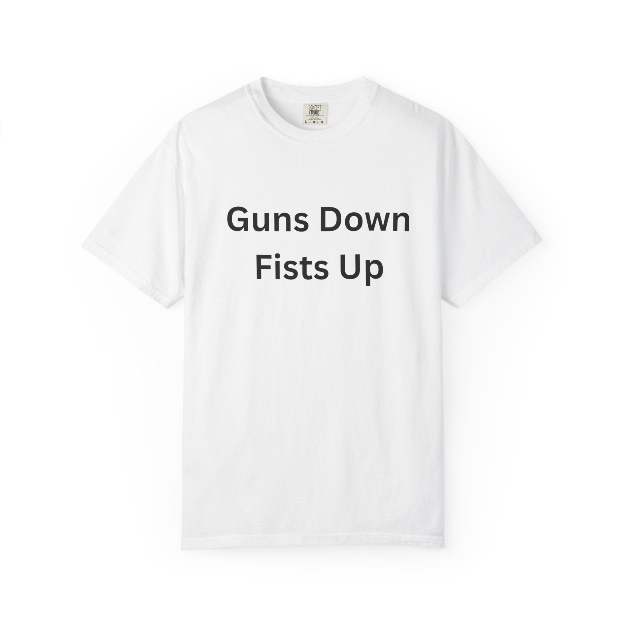 Unisex Motivational T-Shirt - Guns Down Fists Up - Casual Wear, Activism Shirt, Gift for A Cause, Everyday Comfort, Inspirational Tee