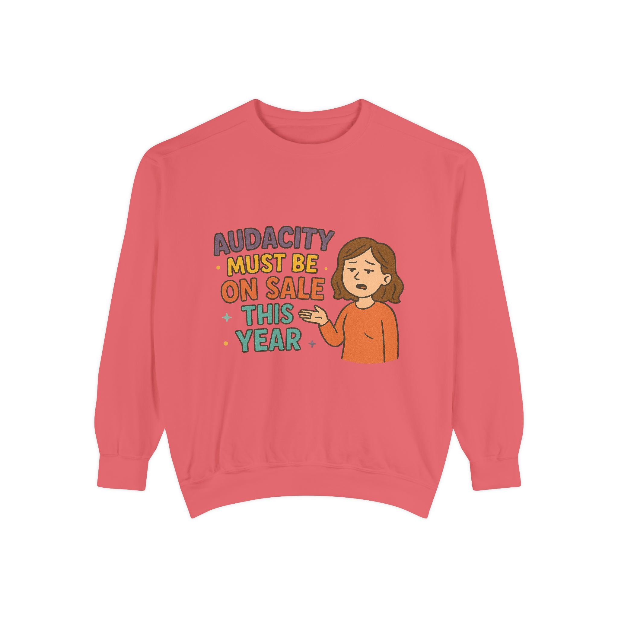 Audacity Must Be On Sale This Year Funny/ Sarcastic Unisex Garment-Dyed Sweatshirt