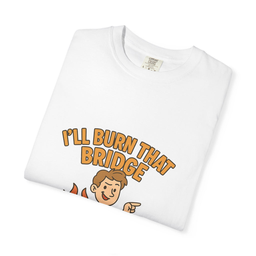 Burn That Bridge Unisex T-Shirt