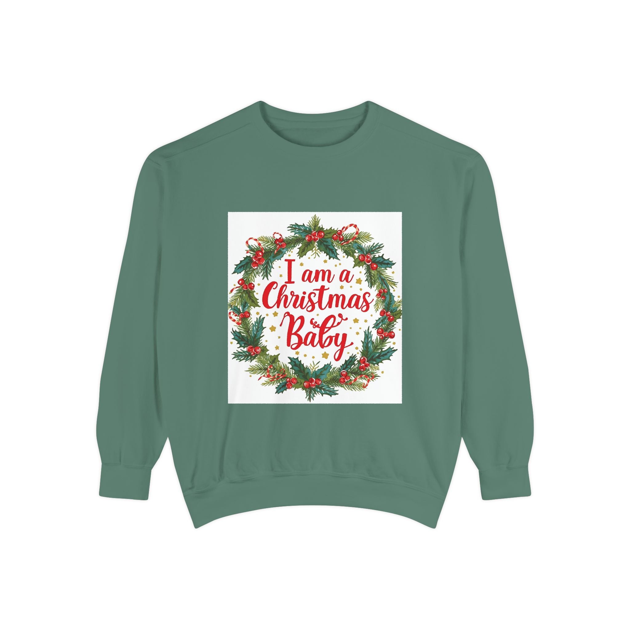 I Am A Christmas Baby Unisex Garment-Dyed Sweatshirt