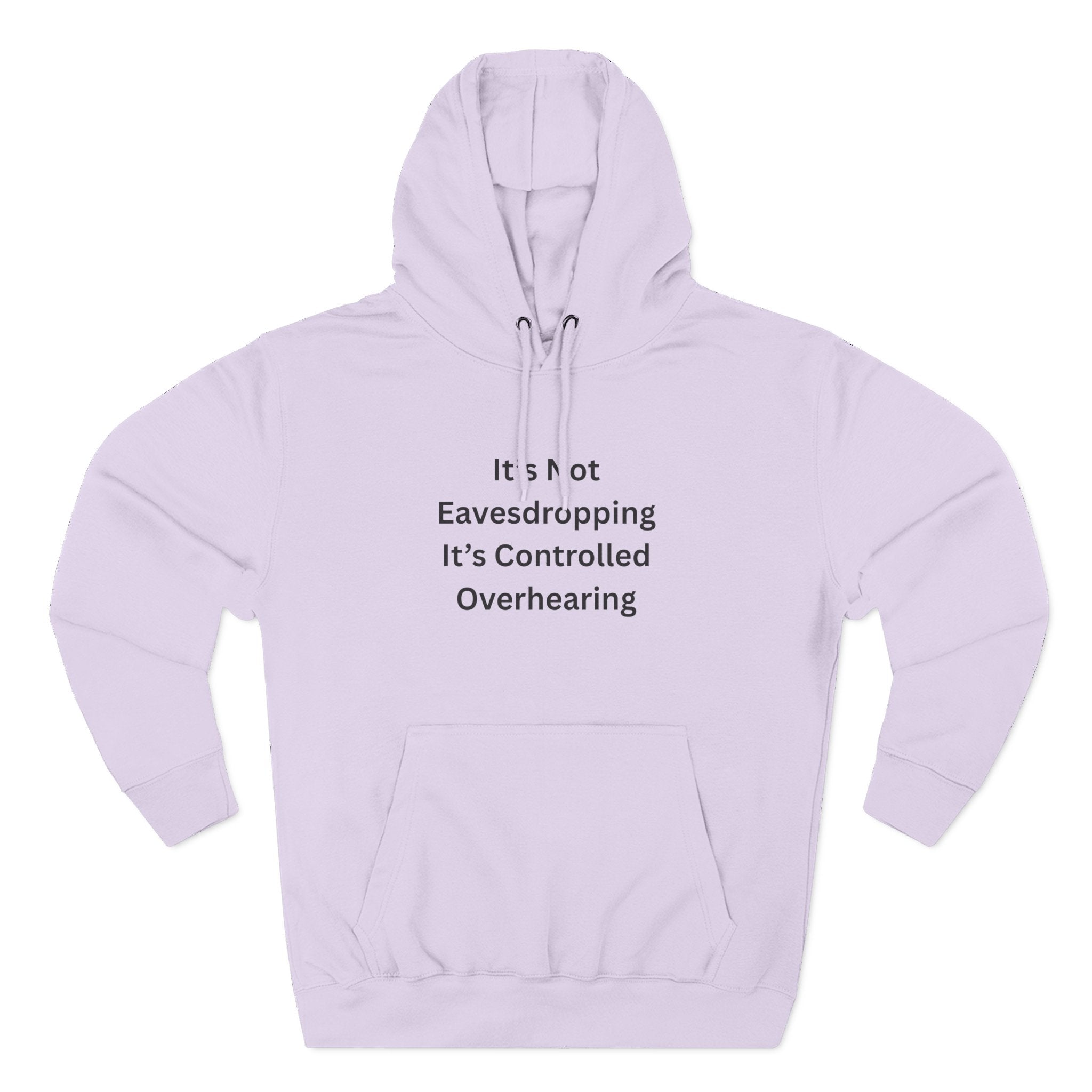 It's Not Eavesdropping, It's Controlled Overhearing Funny Three-Panel Fleece Hoodie