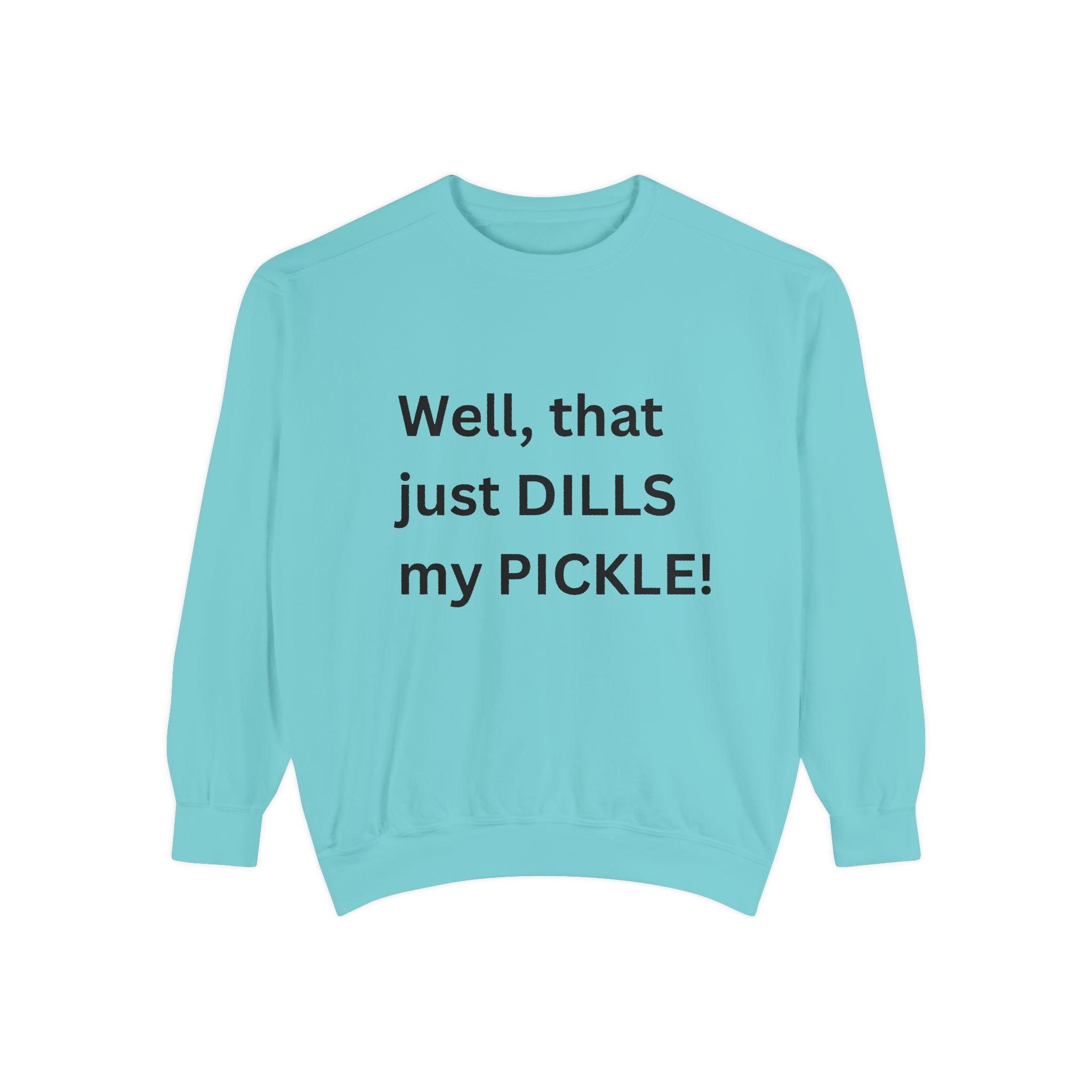 Well That Just Dills My Pickle Funny Unisex Garment-Dyed Sweatshirt
