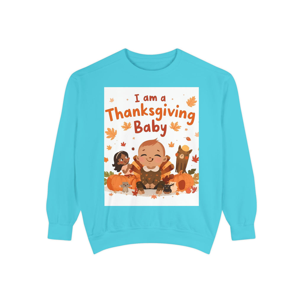 I Am A Thanksgiving Baby Unisex Garment-Dyed Sweatshirt