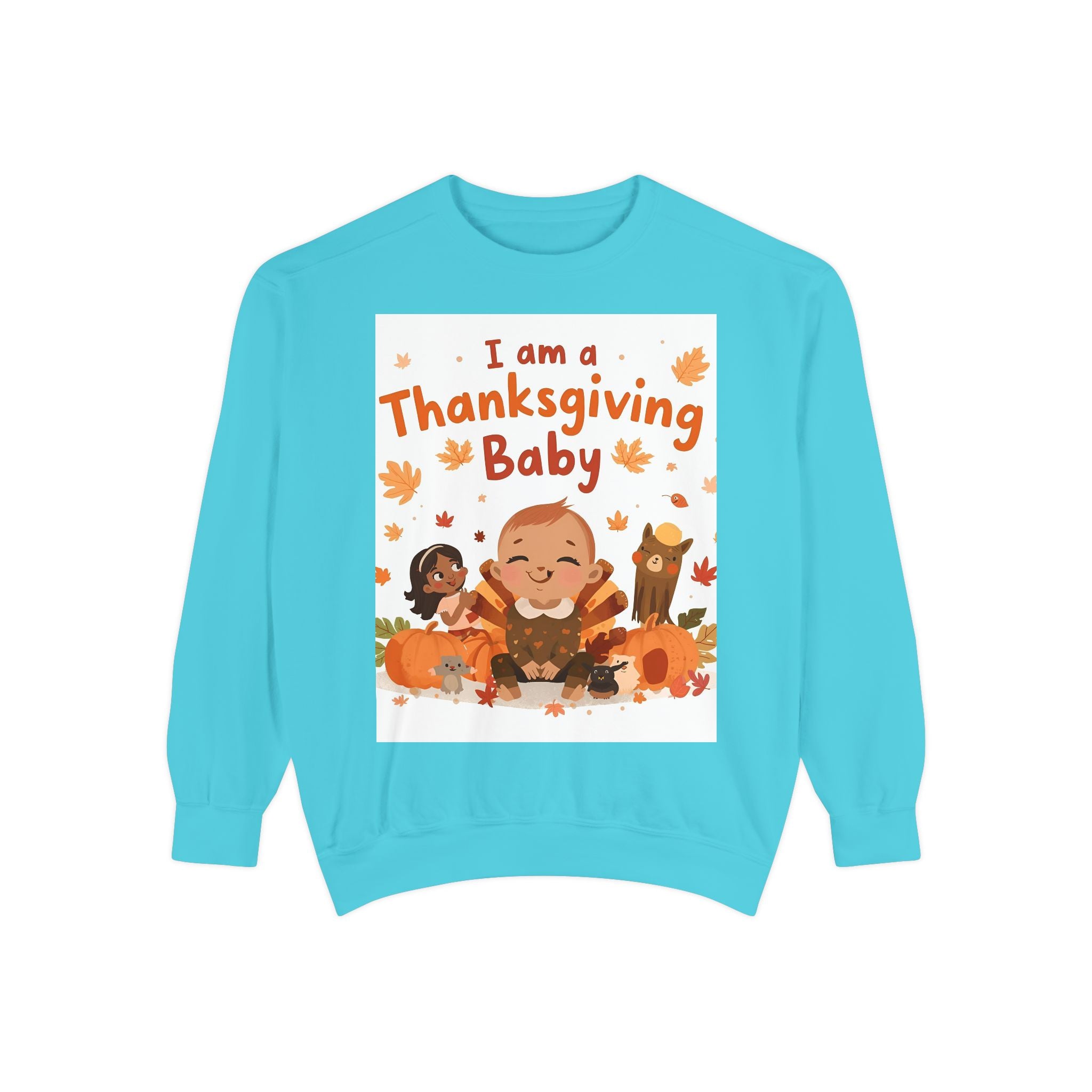 I Am A Thanksgiving Baby Unisex Garment-Dyed Sweatshirt