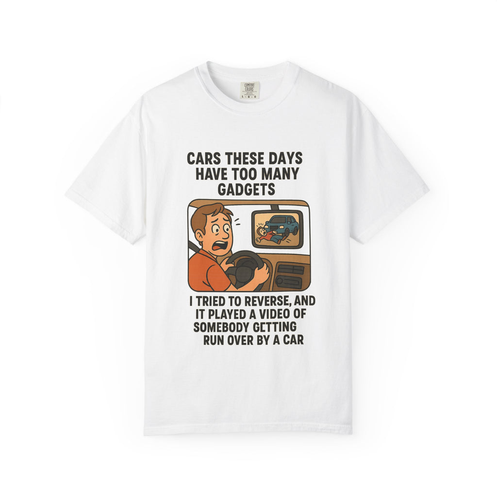 Humorous Unisex T-Shirt: "Cars These Days Have Too Many Gadgets"