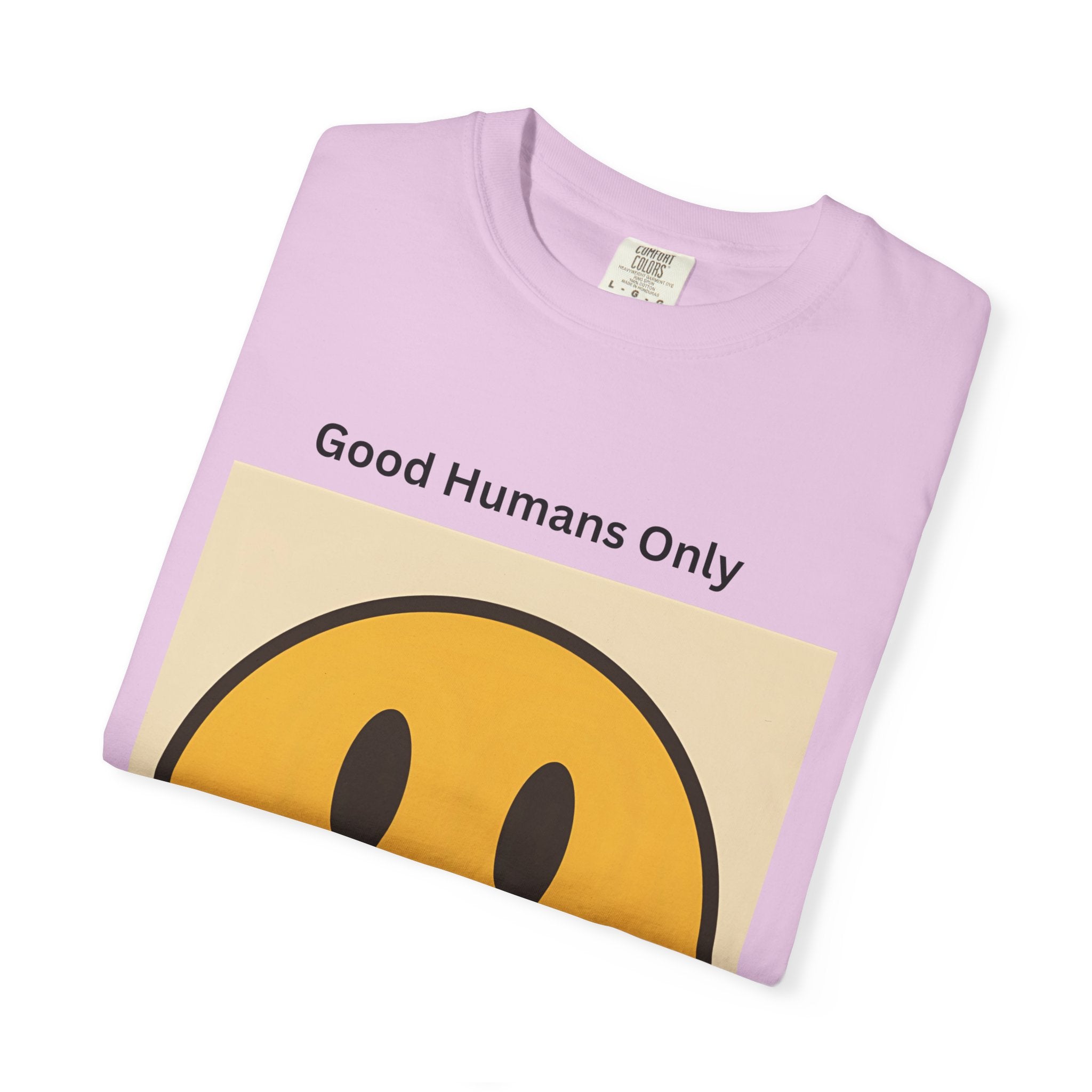 Smiley Face Good Humans Only T-Shirt, Unisex Garment-Dyed Tee, Positive Vibe Shirt, Casual Everyday Wear, Gift for Friends, Eco-Friendly Apparel