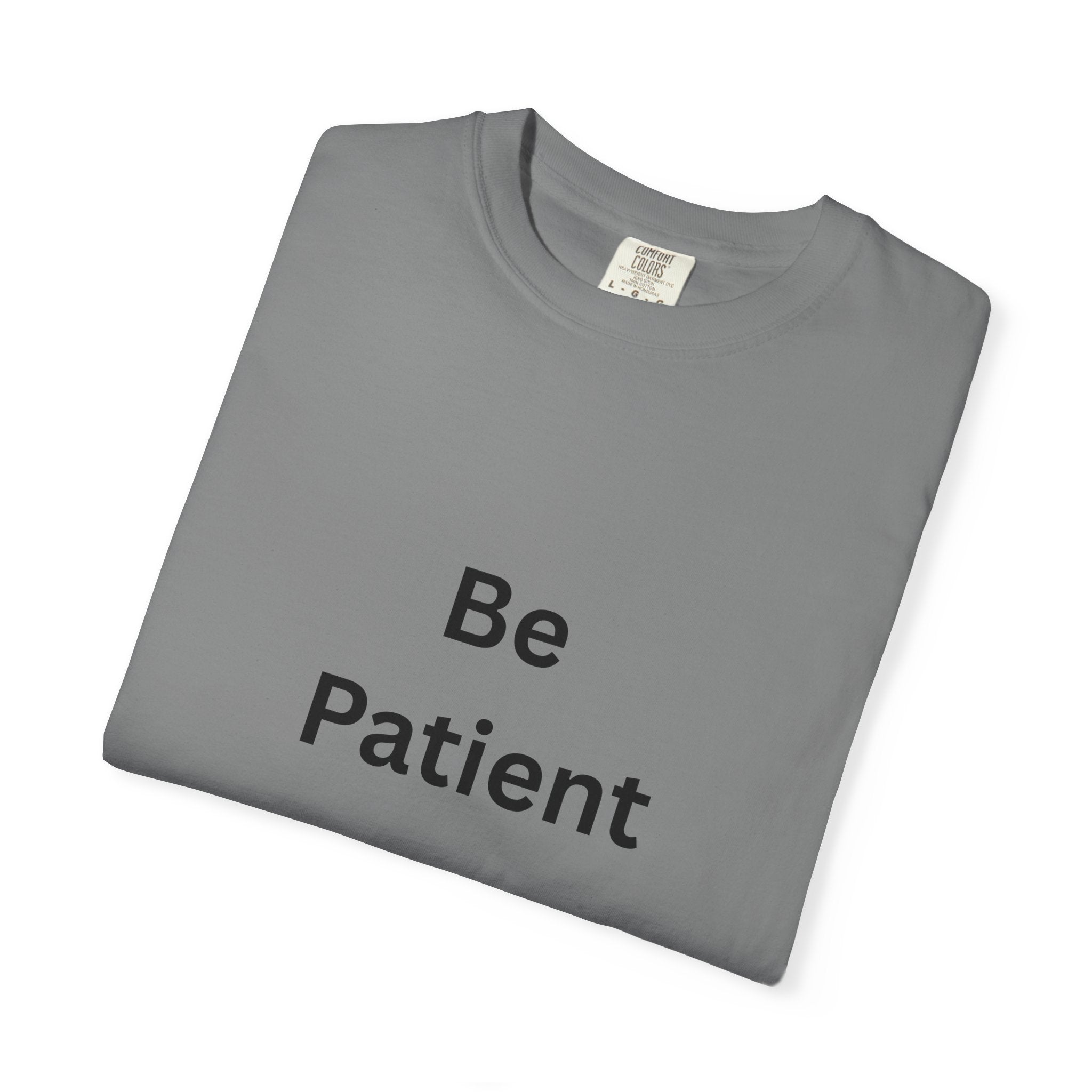 Be Patient Unisex T-Shirt - Motivational Shirt, Casual Wear, Gift for Friends, Birthday Gift, Self-Care Reminder