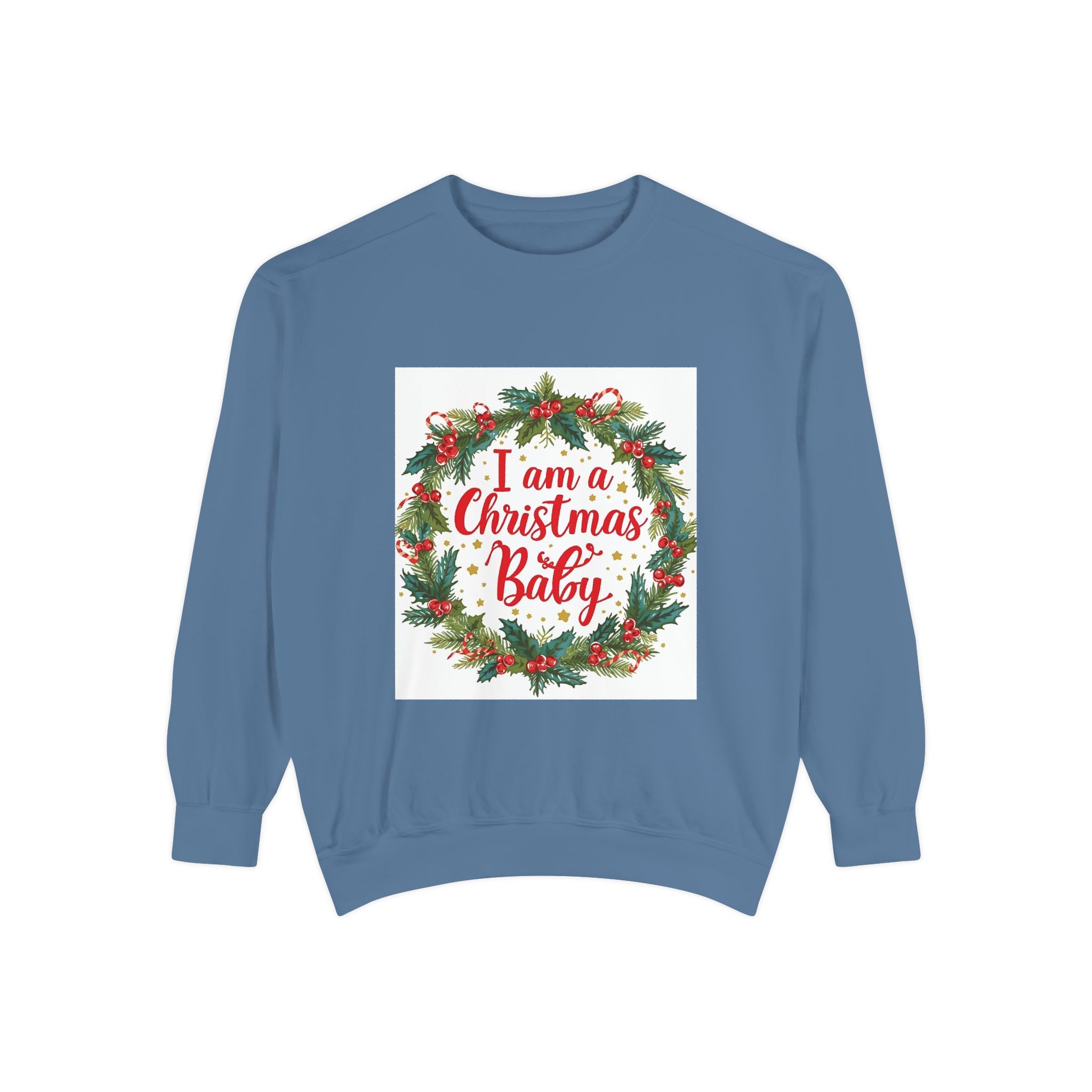 I Am A Christmas Baby Unisex Garment-Dyed Sweatshirt