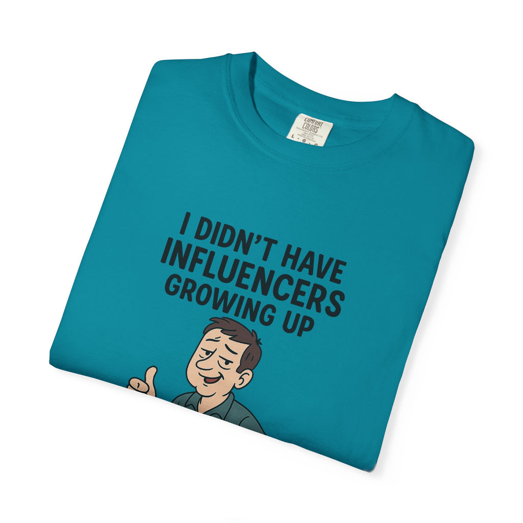 Funny Unisex T-Shirt: 'I Didn't Have Influencers Growing Up'