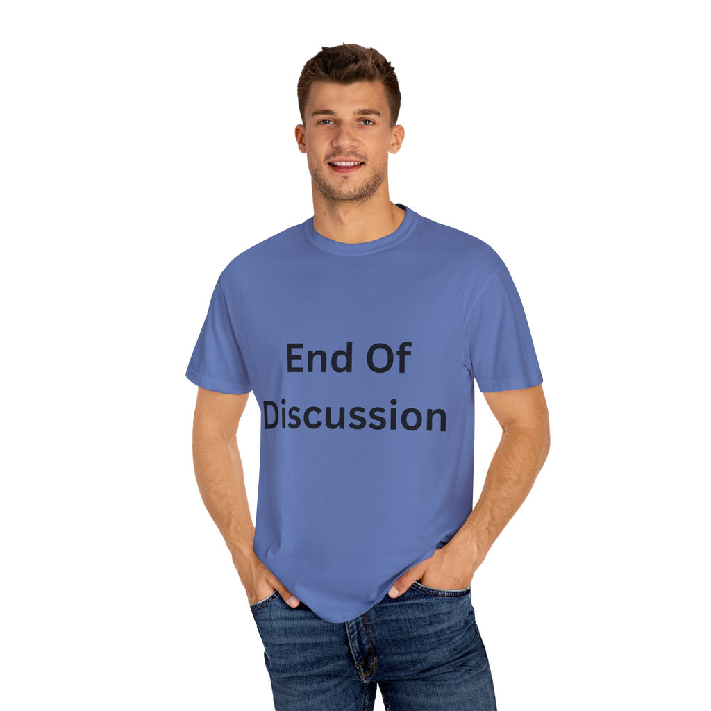 End Of Discussion Funny Unisex Garment-Dyed T-shirt