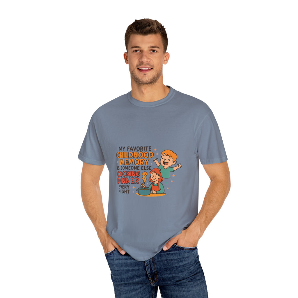My Favorite Childhood Memory Is Someone Else Cooking Dinner Childhood Memory T-shirt - Fun, Nostalgic Apparel for Family Gatherings, Casual Days, Gifts, and Cooking Adventures