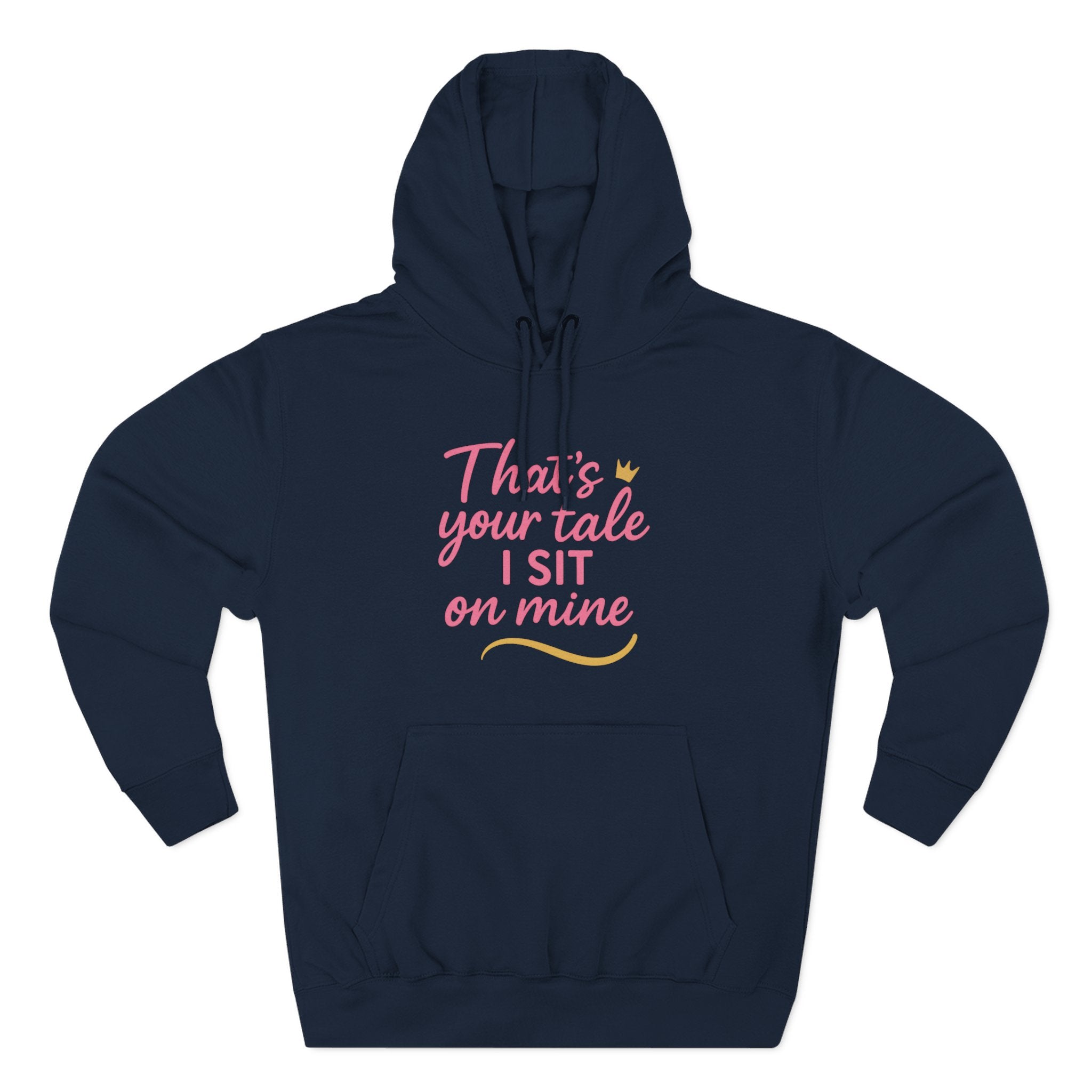 Charming Quote Fleece Hoodie: "That's Your Tale, I Sit on Mine"