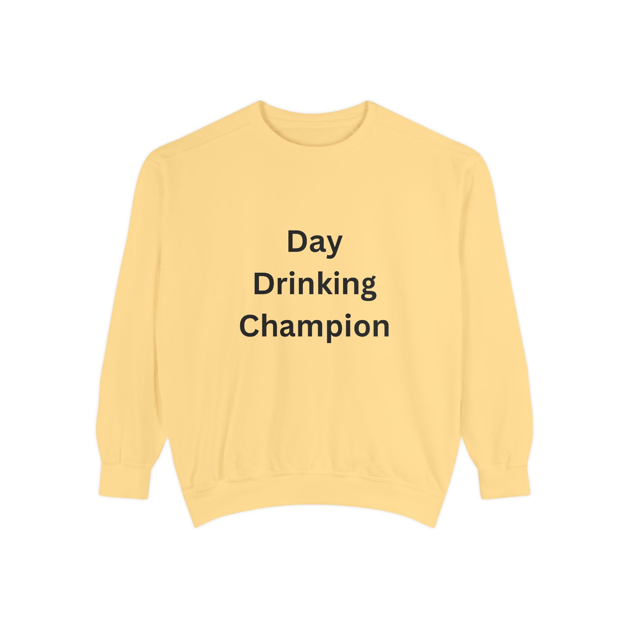 Day Drinking Champion Sweatshirt, Unisex Garment-Dyed Apparel, Perfect for Brunch, Casual Outings, Celebration Gifts, Cozy Comfort