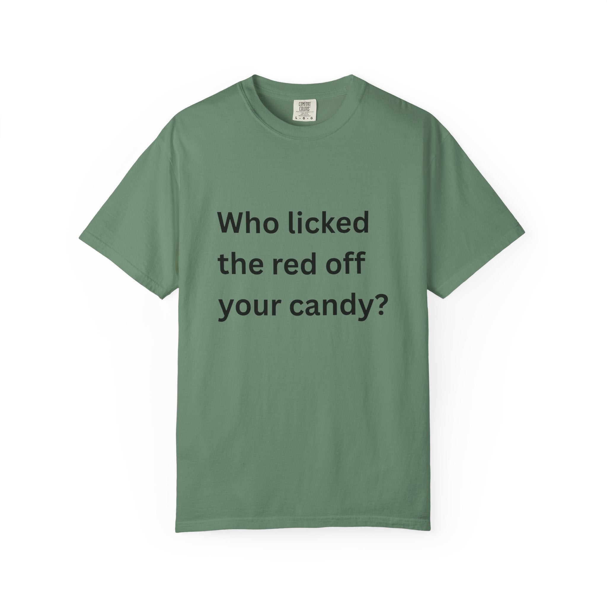 Who Licked The Red Off Your Candy Funny/ Sarcastic Unisex Garment-Dyed T-shirt