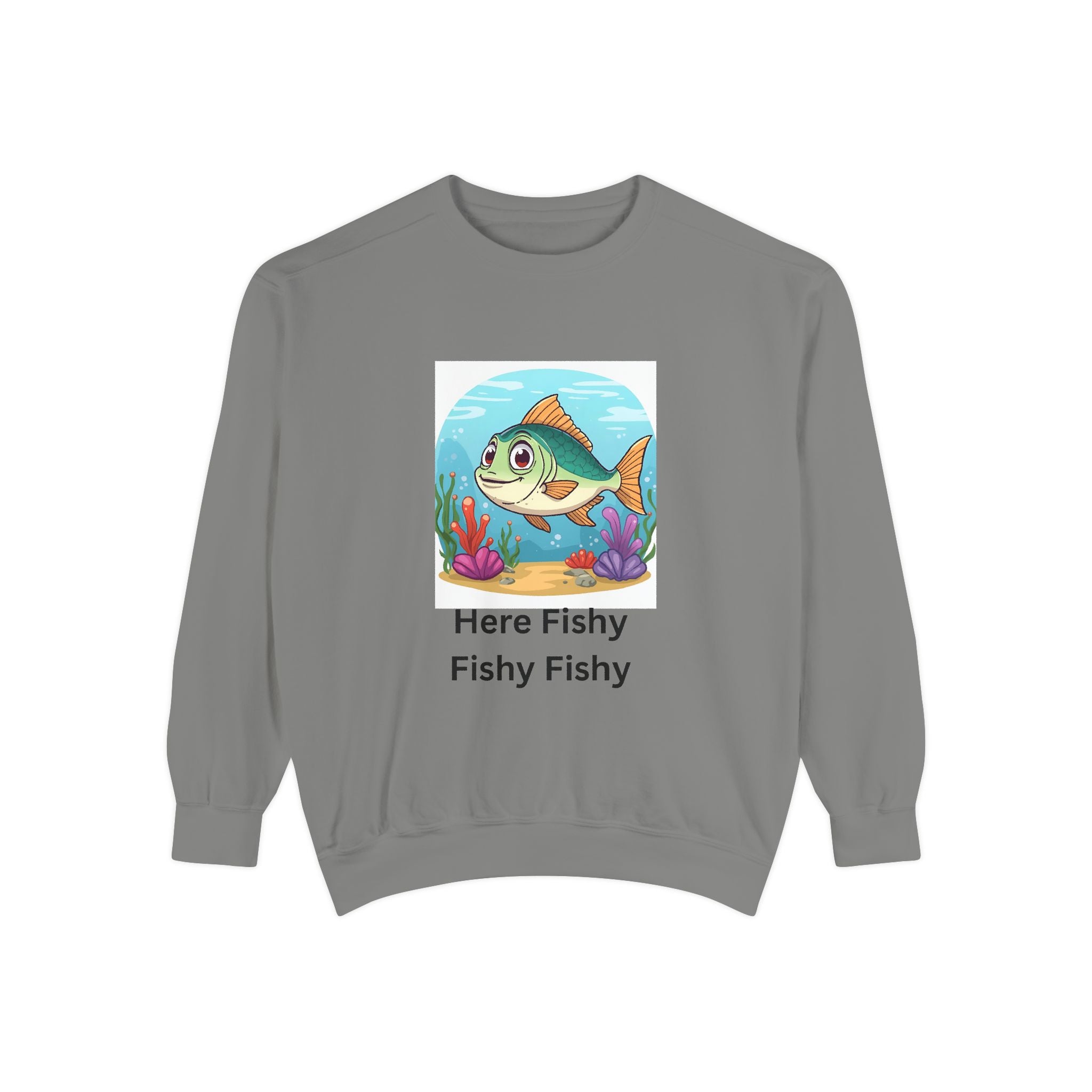 Here Fishy Fishy Fishy Unisex Garment-Dyed Sweatshirt