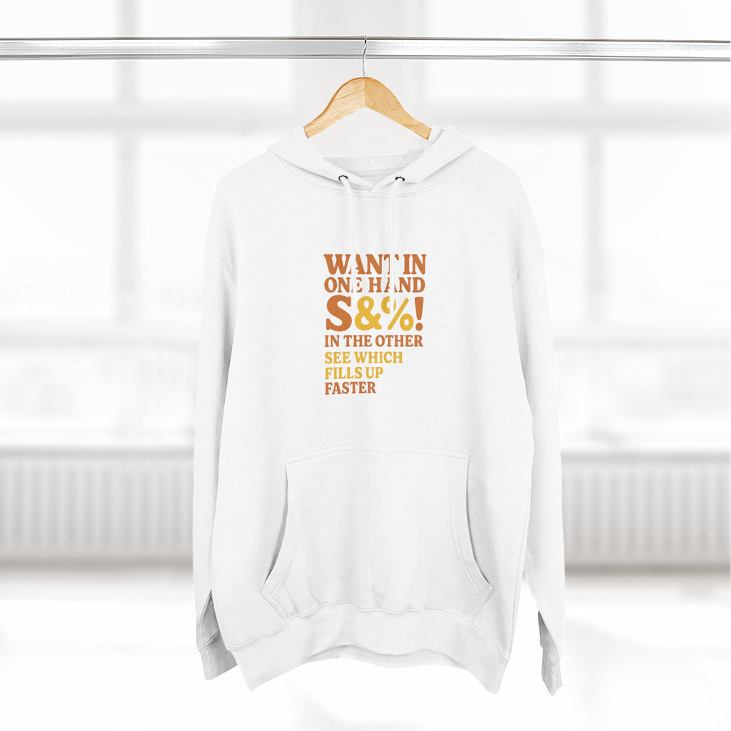 Want In One Hand S&%! In The Other Funny Three-Panel Fleece Hoodie