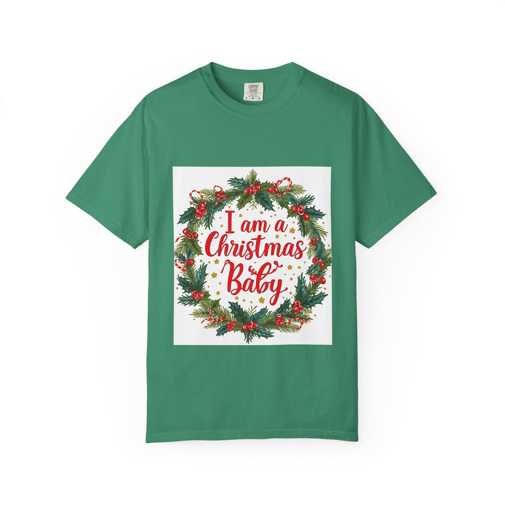 I Am A Christmas Baby Unisex Garment-Dyed T-shirt