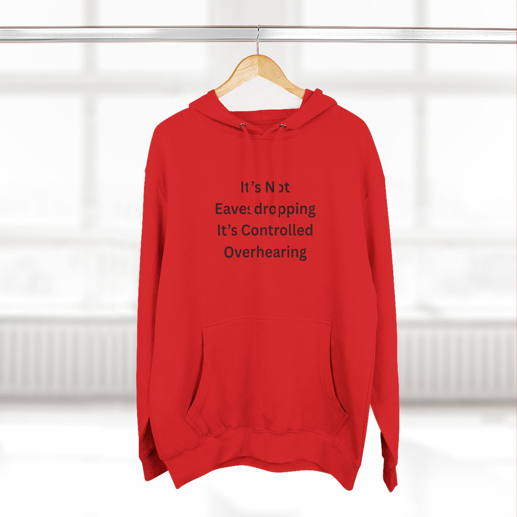 It's Not Eavesdropping, It's Controlled Overhearing Funny Three-Panel Fleece Hoodie