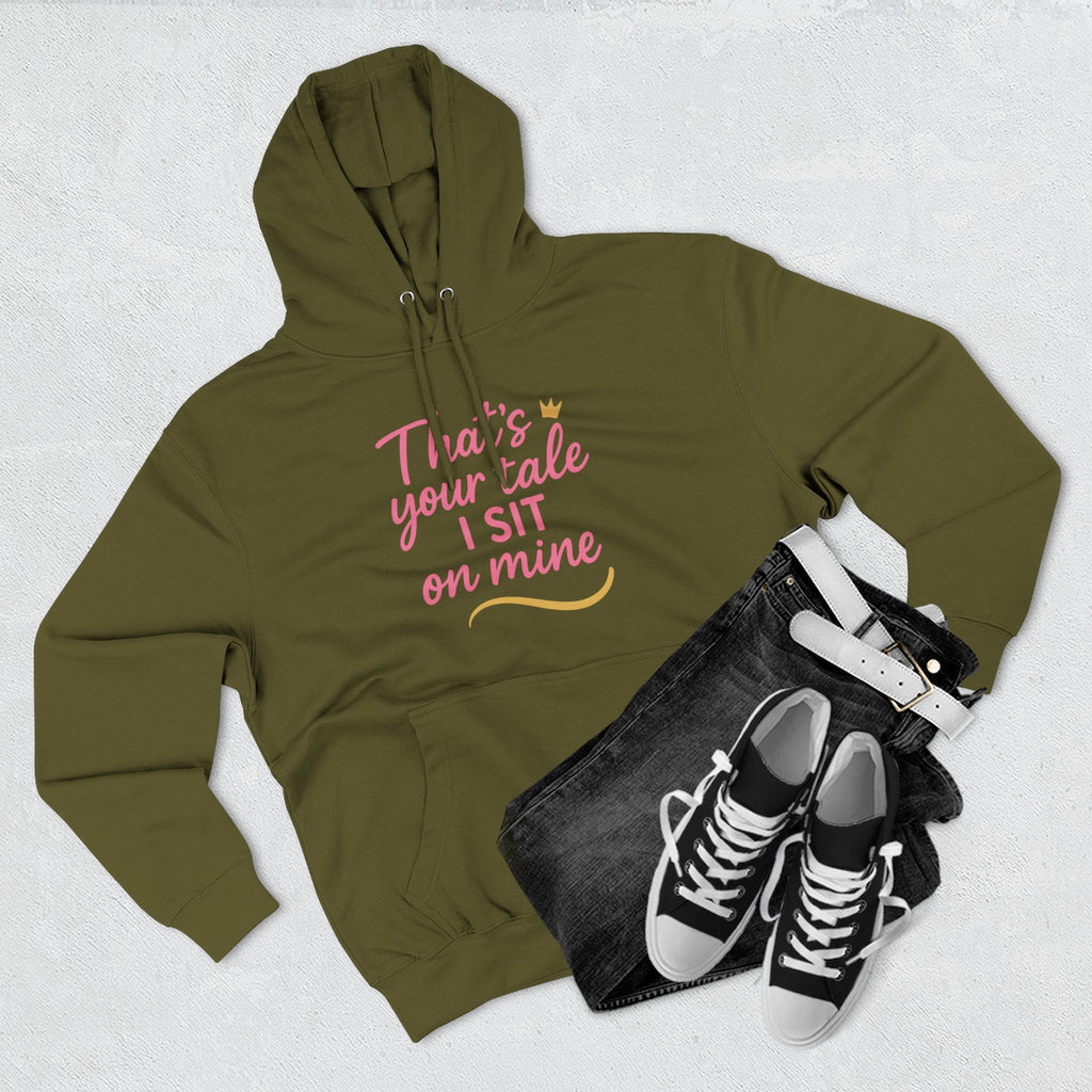 Charming Quote Fleece Hoodie: "That's Your Tale, I Sit on Mine"