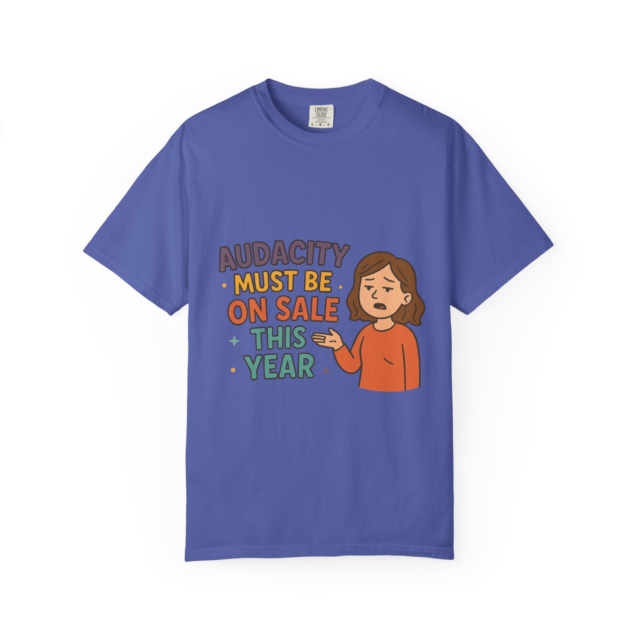 Audacity Must Be On Sale This Year Unisex Garment-Dyed T-shirt