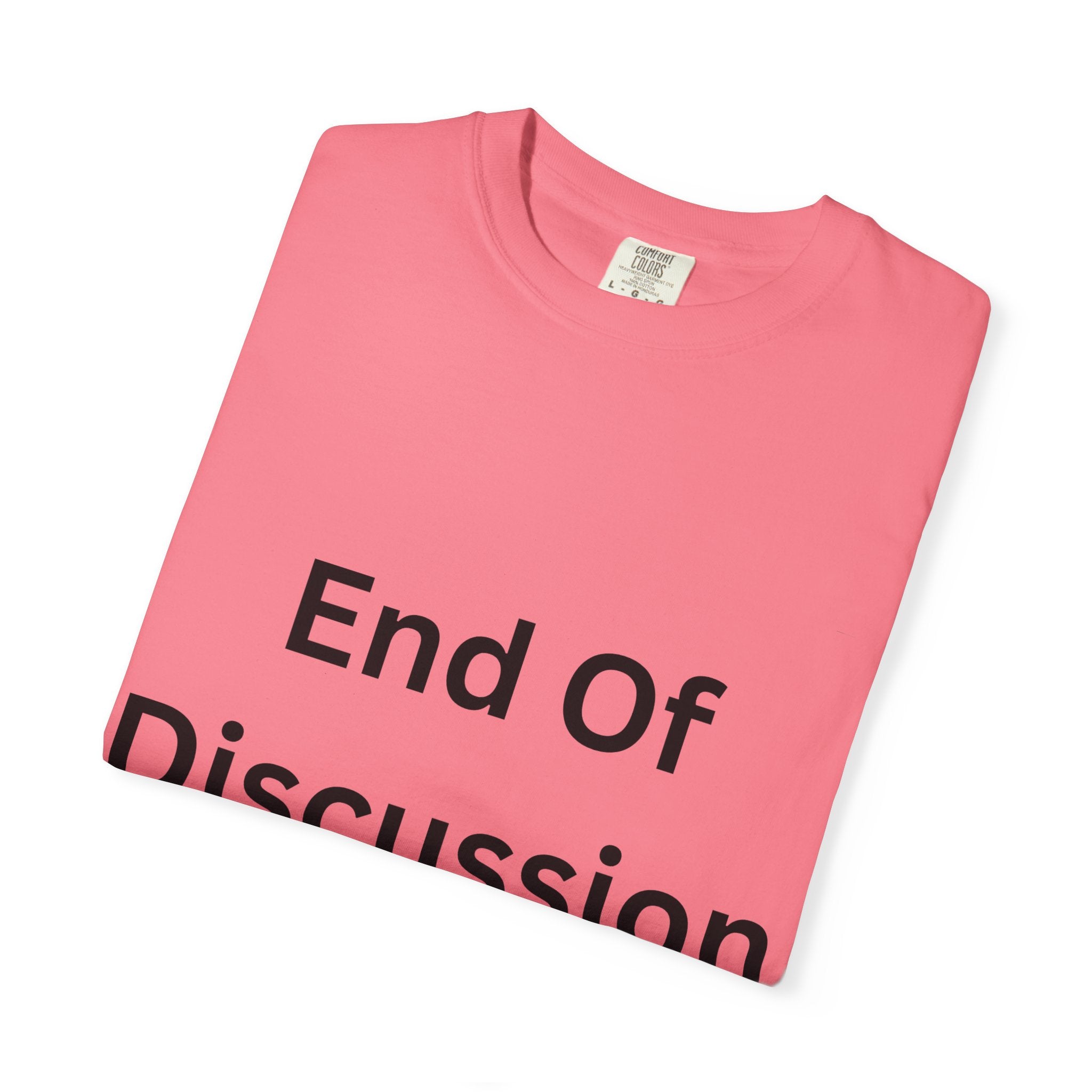 End Of Discussion Funny Unisex Garment-Dyed T-shirt
