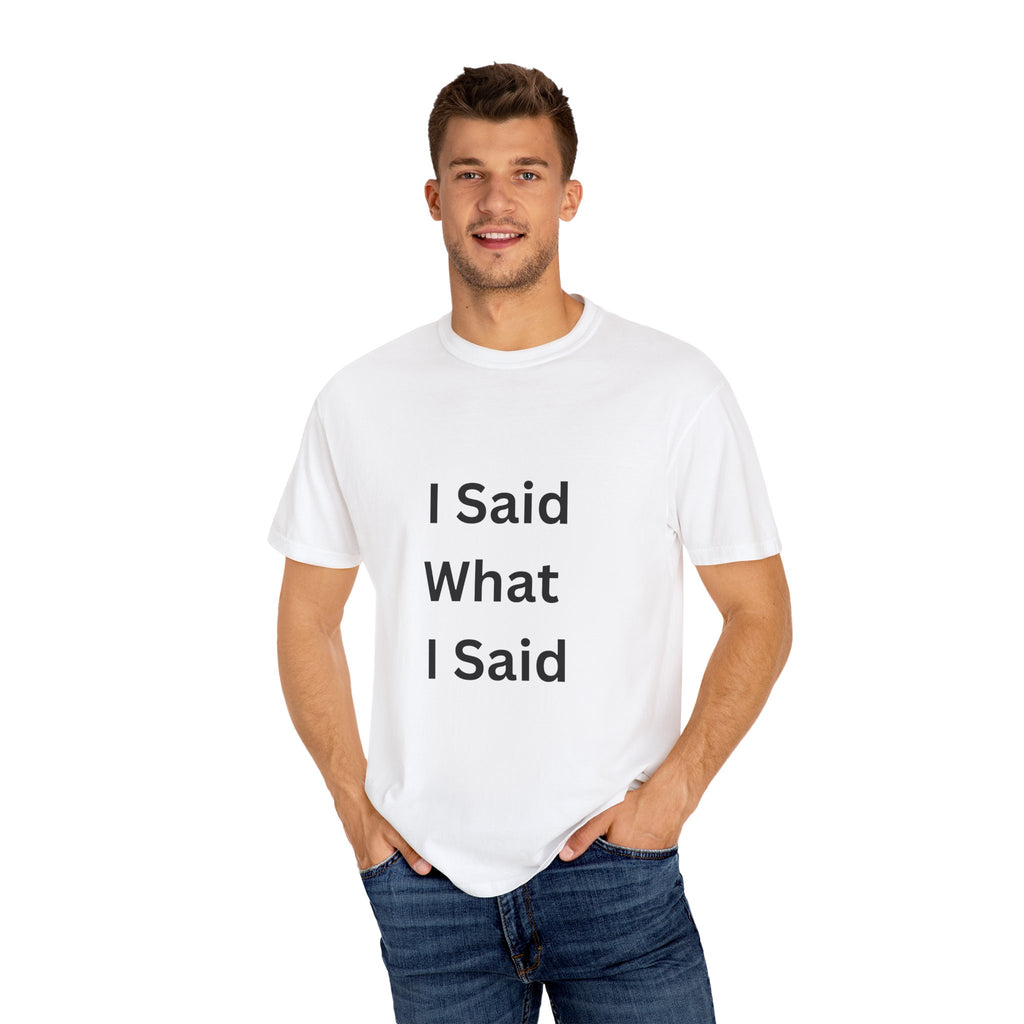 Unisex Garment-Dyed T-Shirt with 'I Said What I Said' Print, Casual Tee, Gift for Friends, Pop Culture Apparel, Relaxed Fit