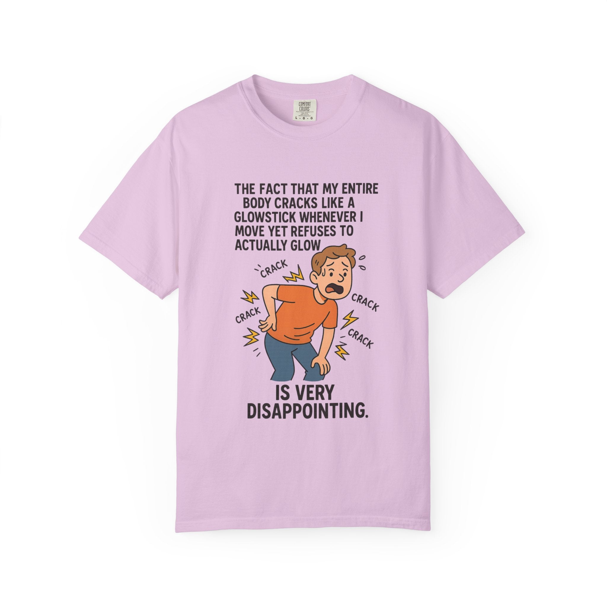 The Fact That My Entire Body Cracks Like A Glowstick Funny Garment-Dyed T-Shirt - "Is Very Disappointing" Glowstick Humor