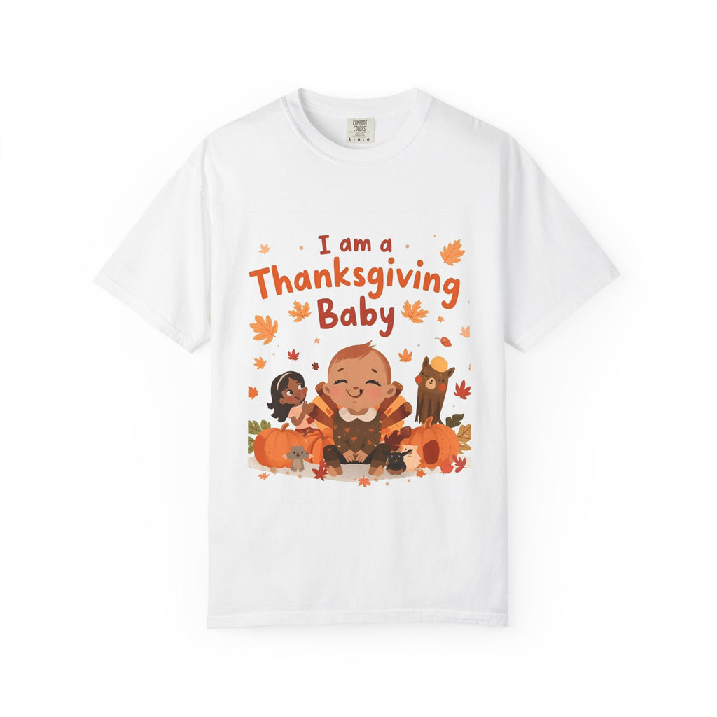 I Am A Thanksgiving Baby Unisex Garment-Dyed T-shirt