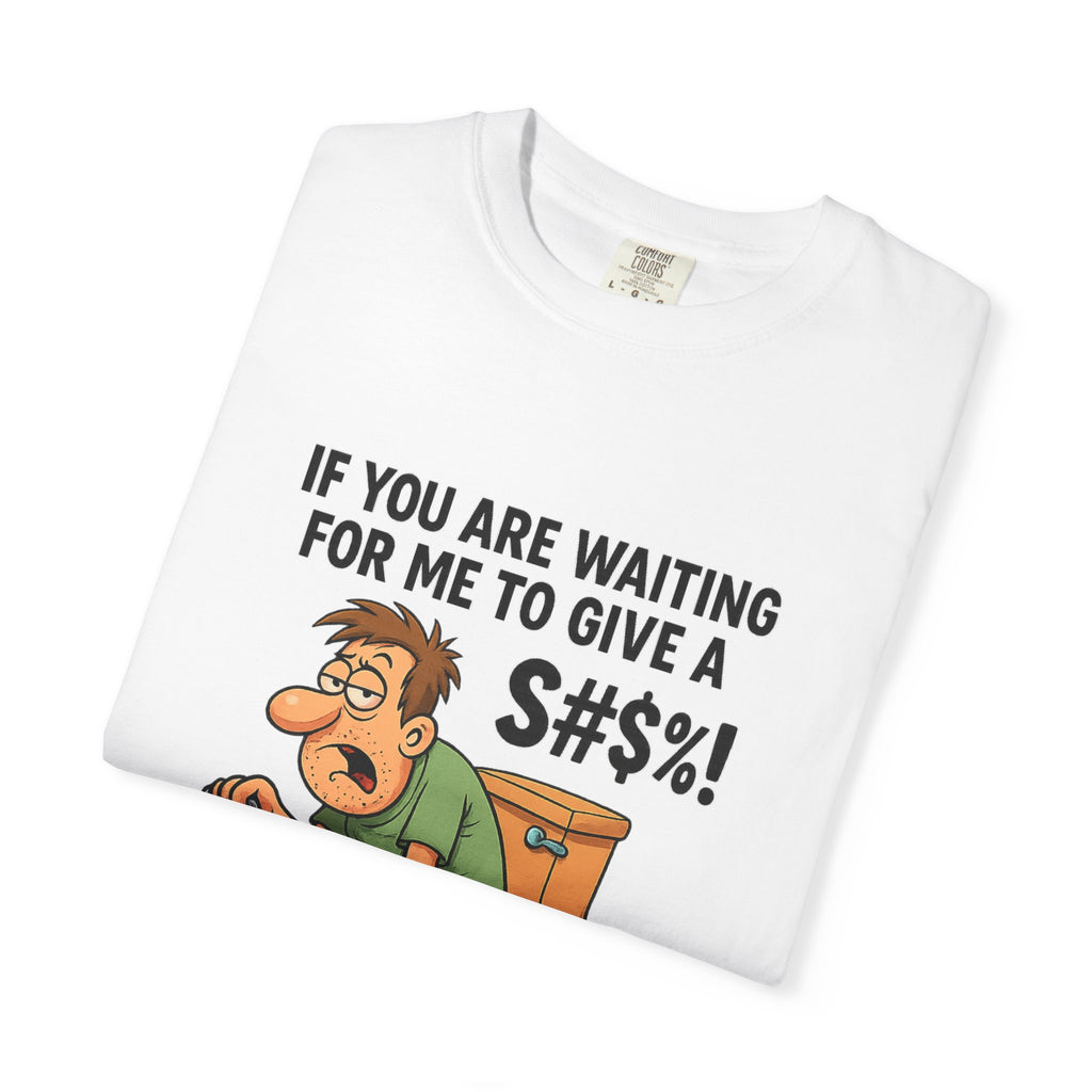 If You Are Waiting For Me To Give A Shit Funny/ Sarcastic Humorous Unisex T-Shirt with Funny Quote, Gift for Men and Women, Casual Wear, Birthday Gift, Party Shirt, Humor Tee