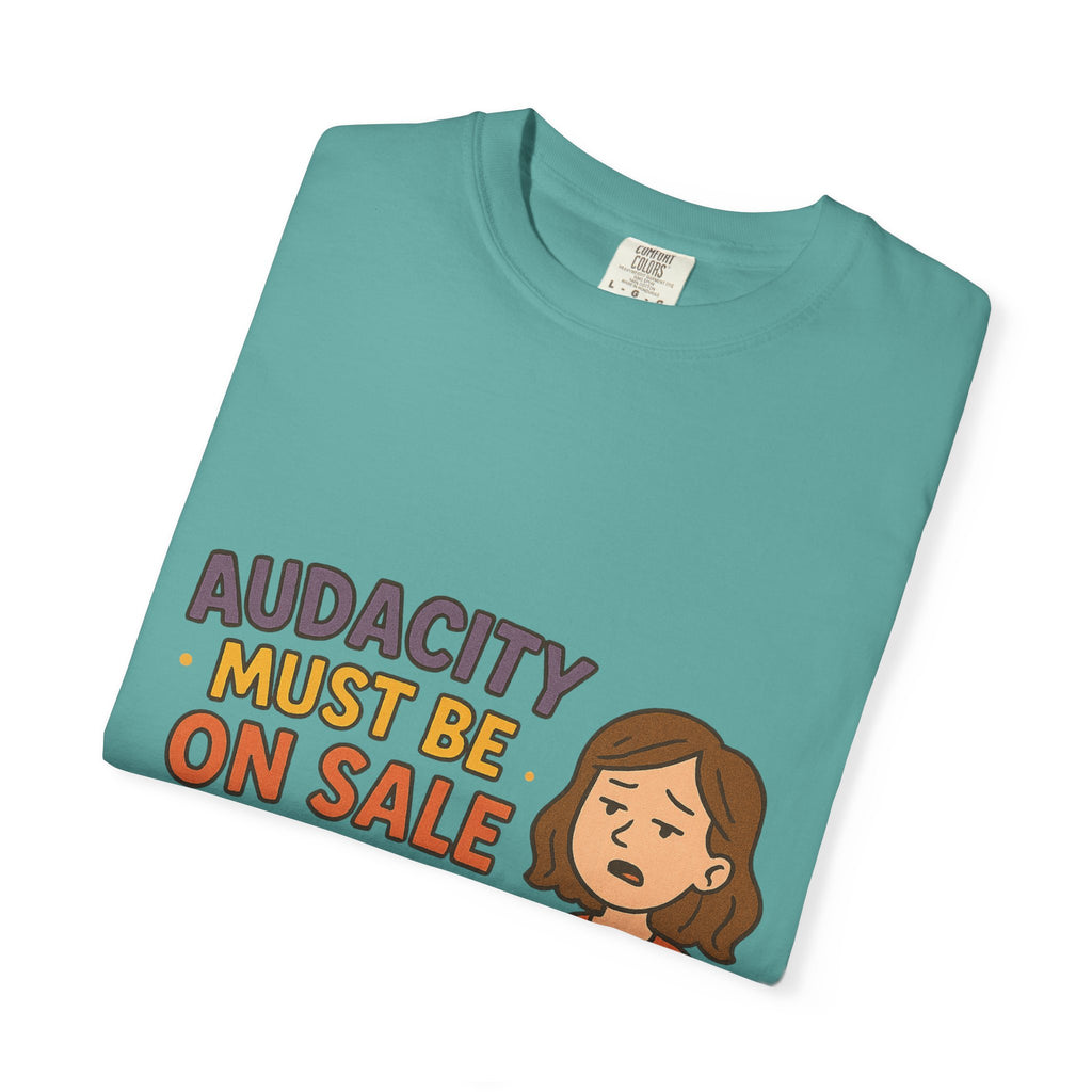Audacity Must Be On Sale This Year Unisex Garment-Dyed T-shirt