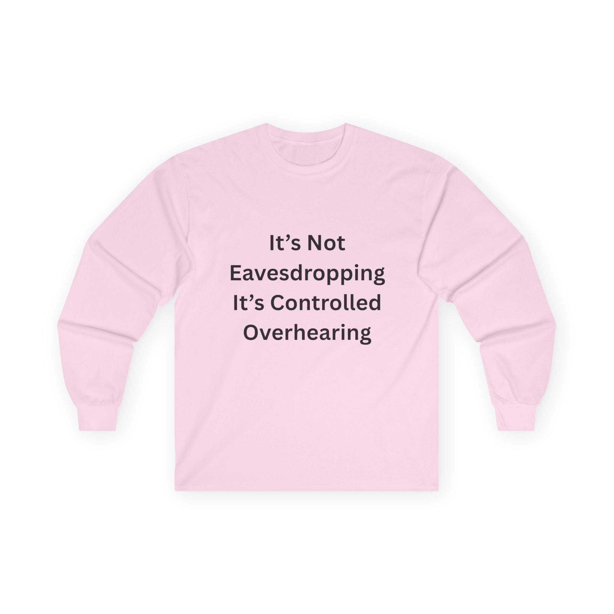 It's Not Eavesdropping, It's Controlled Overhearing Funny Unisex Long Sleeve Tee - Witty Oversized Tee for Everyday Wear, Casual Humor Gift, Perfect for Birthdays, Parties, and More