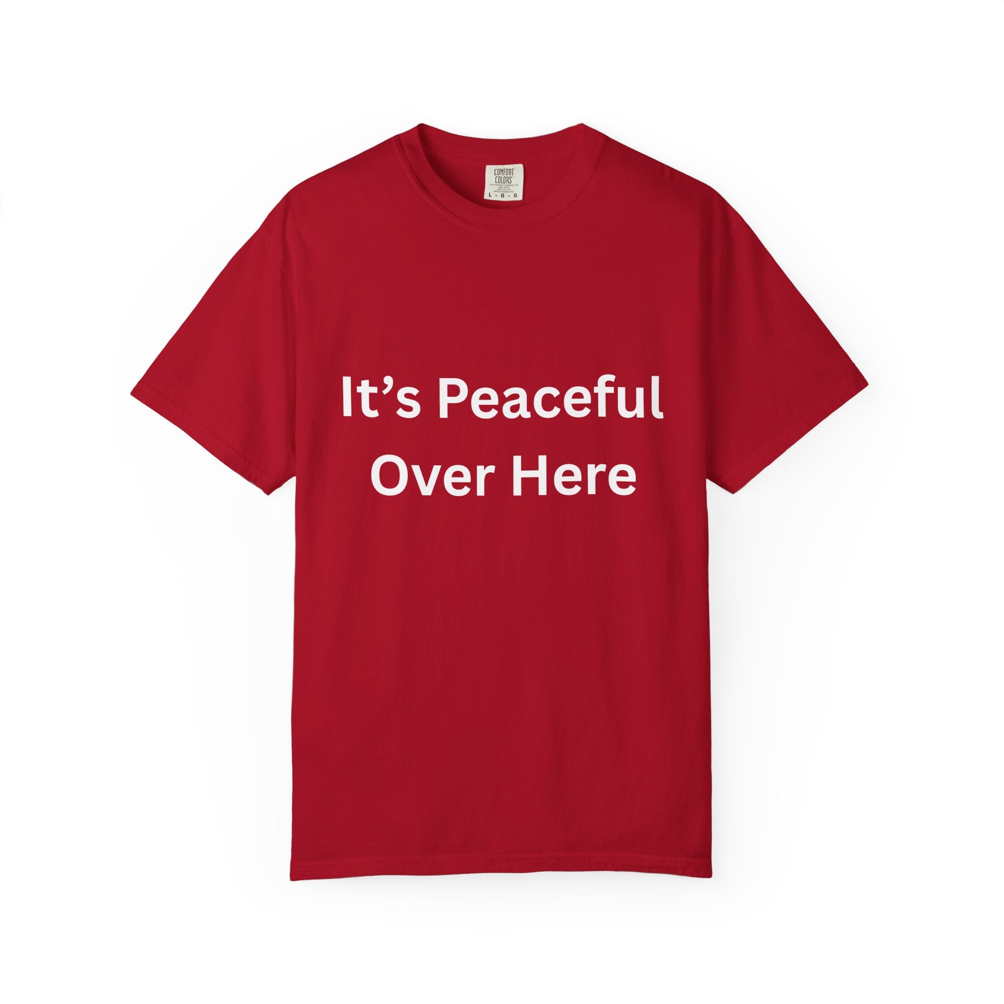 It's Peaceful Over Here Peaceful Vibes Unisex T-Shirt | Relaxation Wear, Casual Gift, Everyday Tee, Positive Quote Shirt, Comfortable Apparel