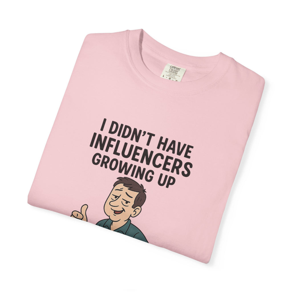 Funny Unisex T-Shirt: 'I Didn't Have Influencers Growing Up'