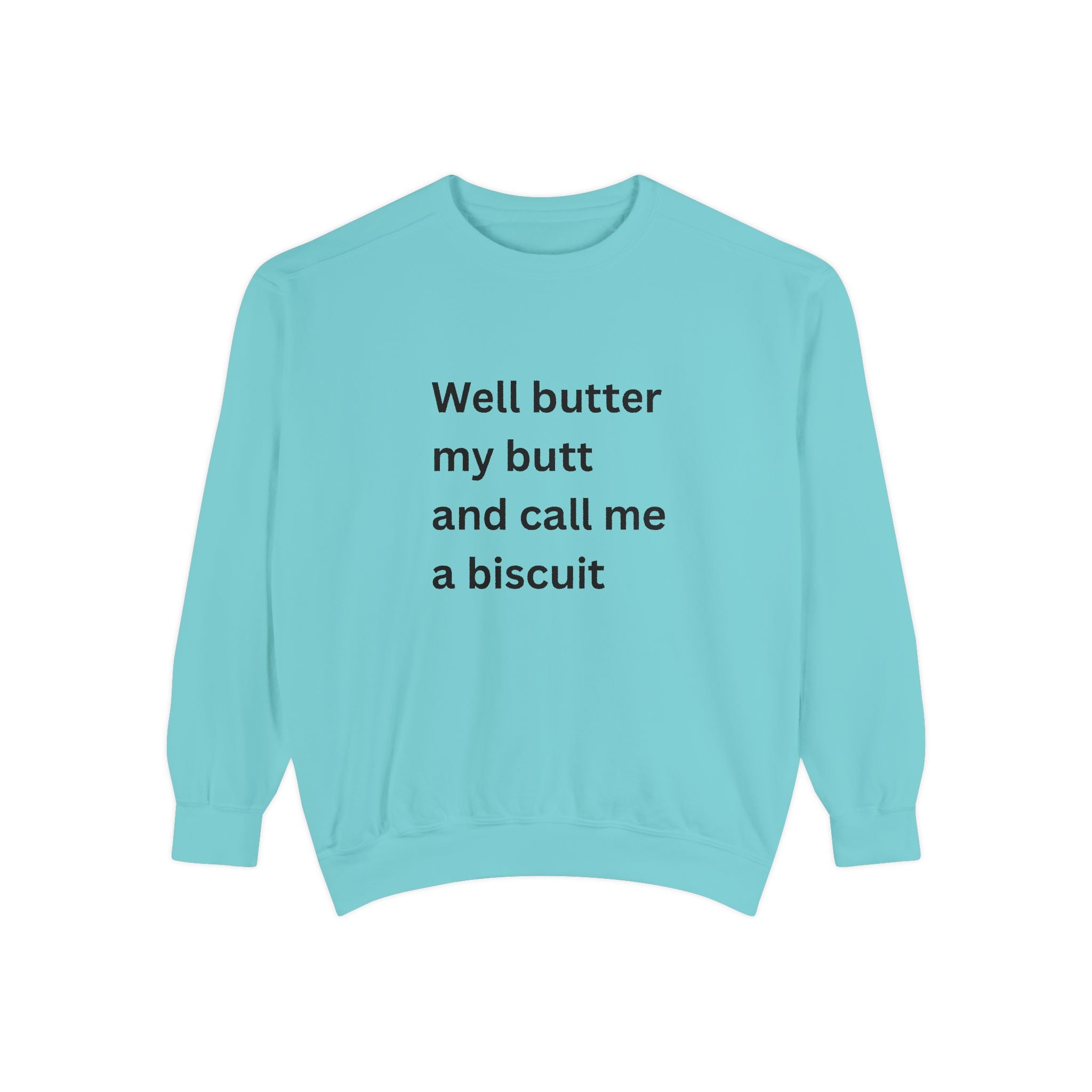Well Butter My Butt And Call Me A Biscuit Funny Unisex Garment-Dyed Sweatshirt