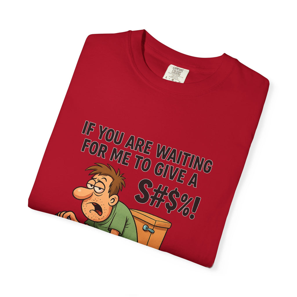 If You Are Waiting For Me To Give A Shit Funny/ Sarcastic Humorous Unisex T-Shirt with Funny Quote, Gift for Men and Women, Casual Wear, Birthday Gift, Party Shirt, Humor Tee