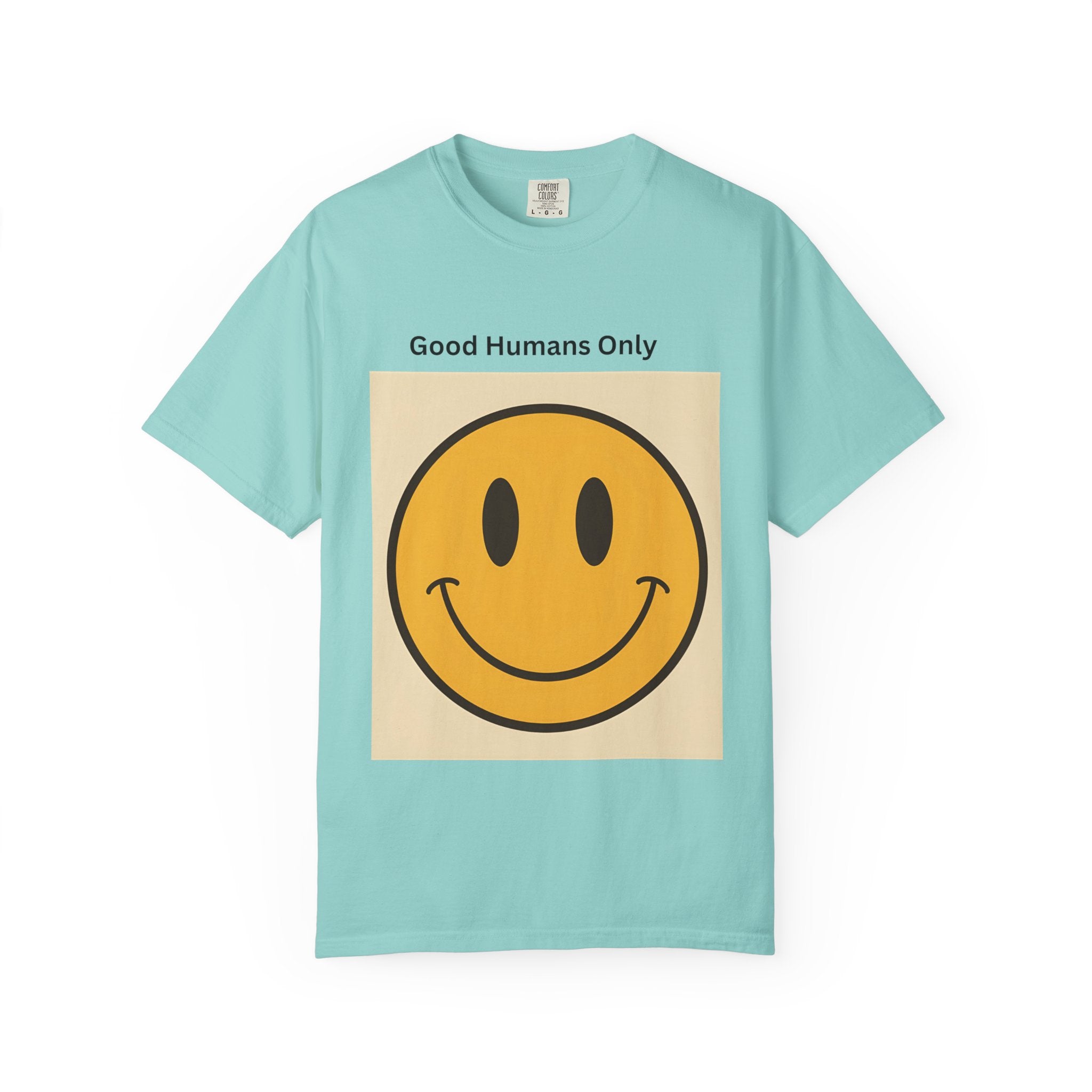 Smiley Face Good Humans Only T-Shirt, Unisex Garment-Dyed Tee, Positive Vibe Shirt, Casual Everyday Wear, Gift for Friends, Eco-Friendly Apparel