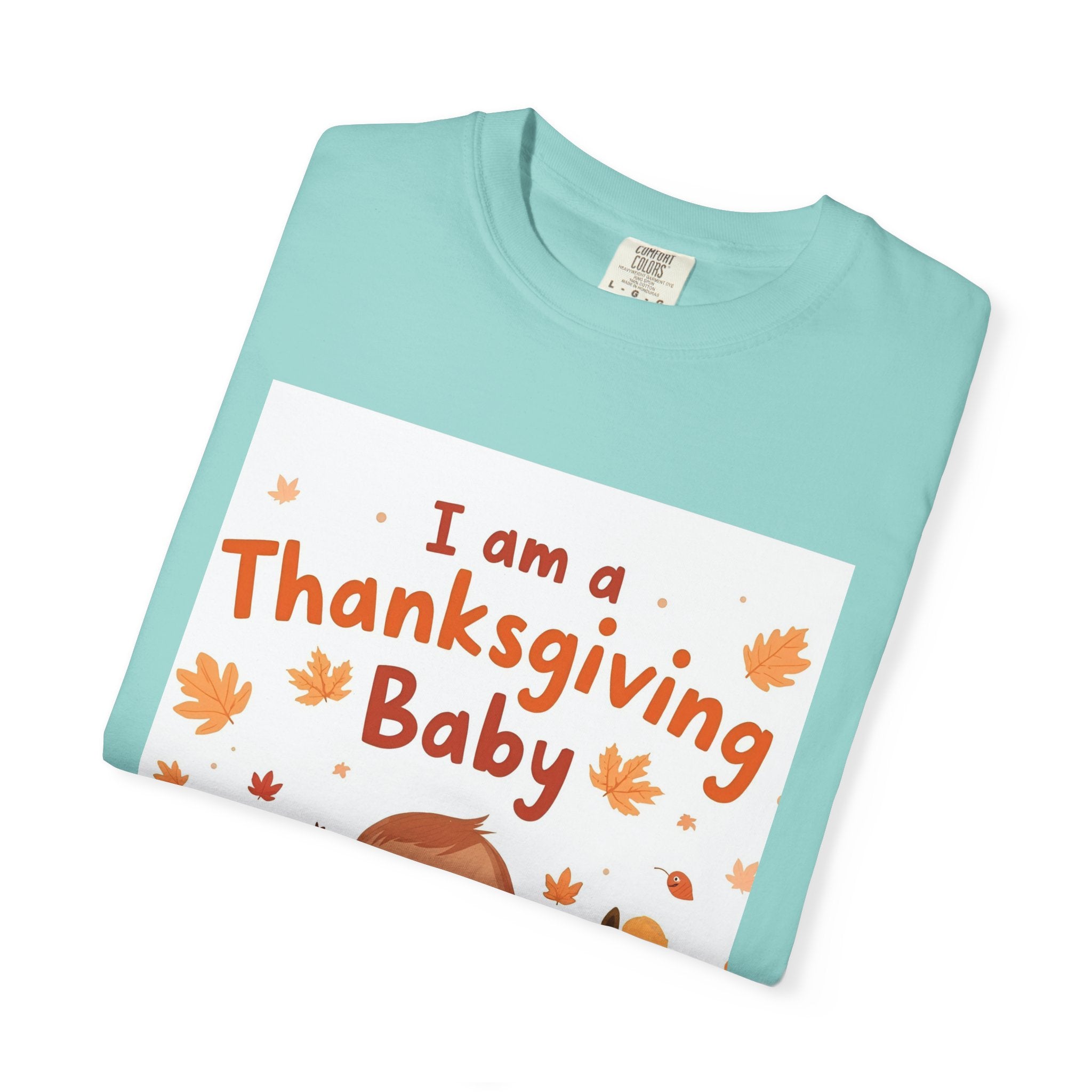 I Am A Thanksgiving Baby Unisex Garment-Dyed T-shirt
