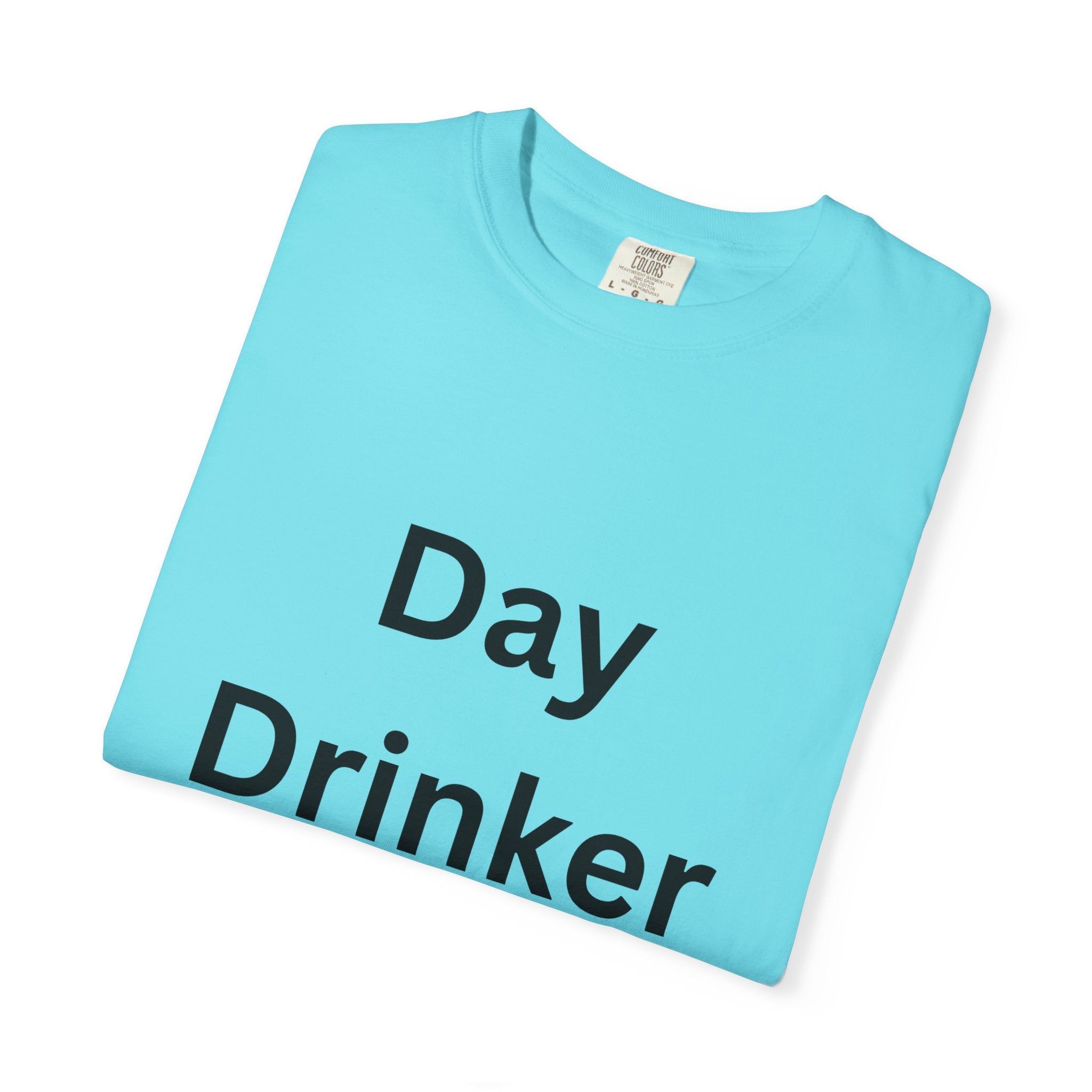 Day Drinker Unisex Garment-Dyed T-Shirt, Fun Summer Shirt, Gift for Friends, Casual Wear, Party Tee