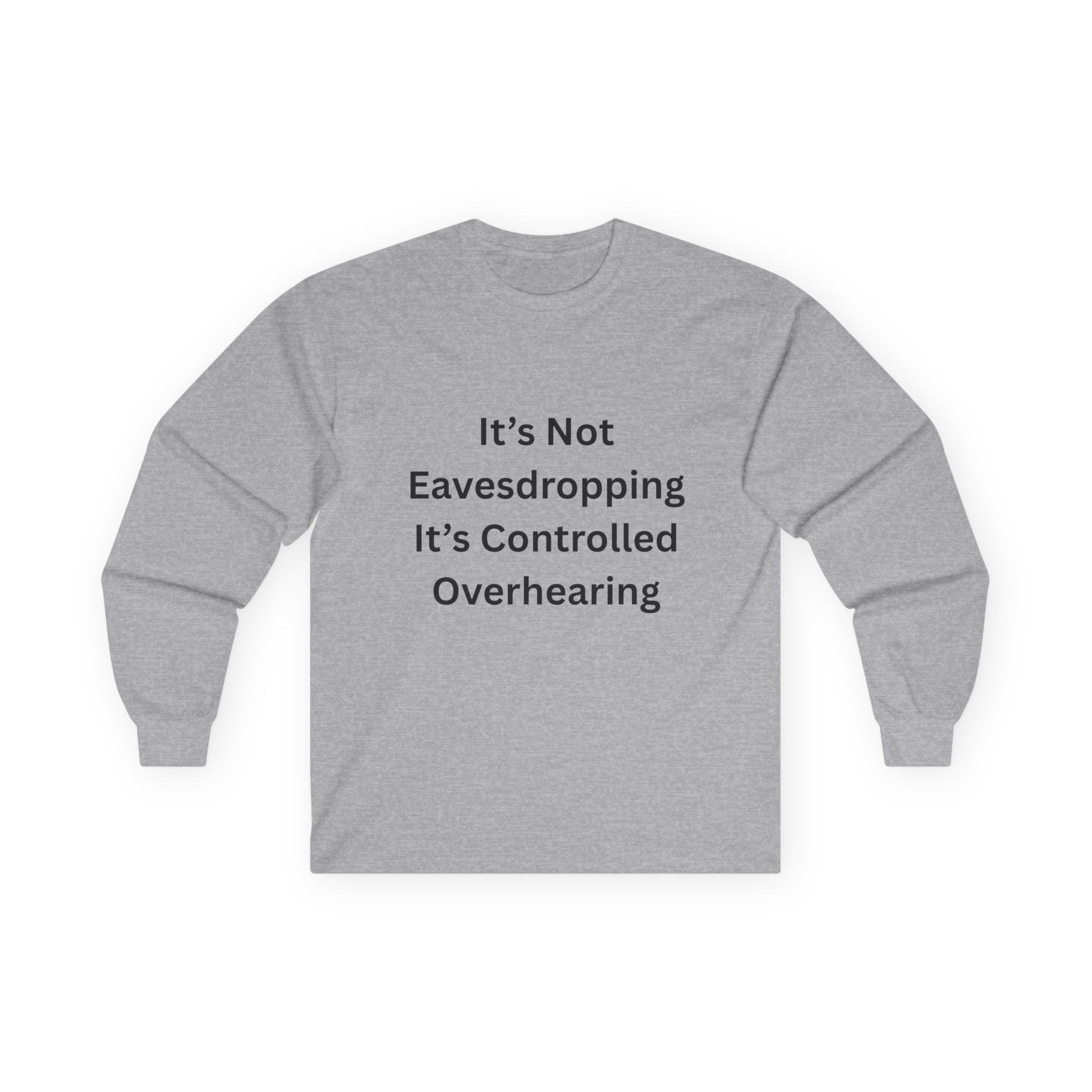 It's Not Eavesdropping, It's Controlled Overhearing Funny Unisex Long Sleeve Tee - Witty Oversized Tee for Everyday Wear, Casual Humor Gift, Perfect for Birthdays, Parties, and More