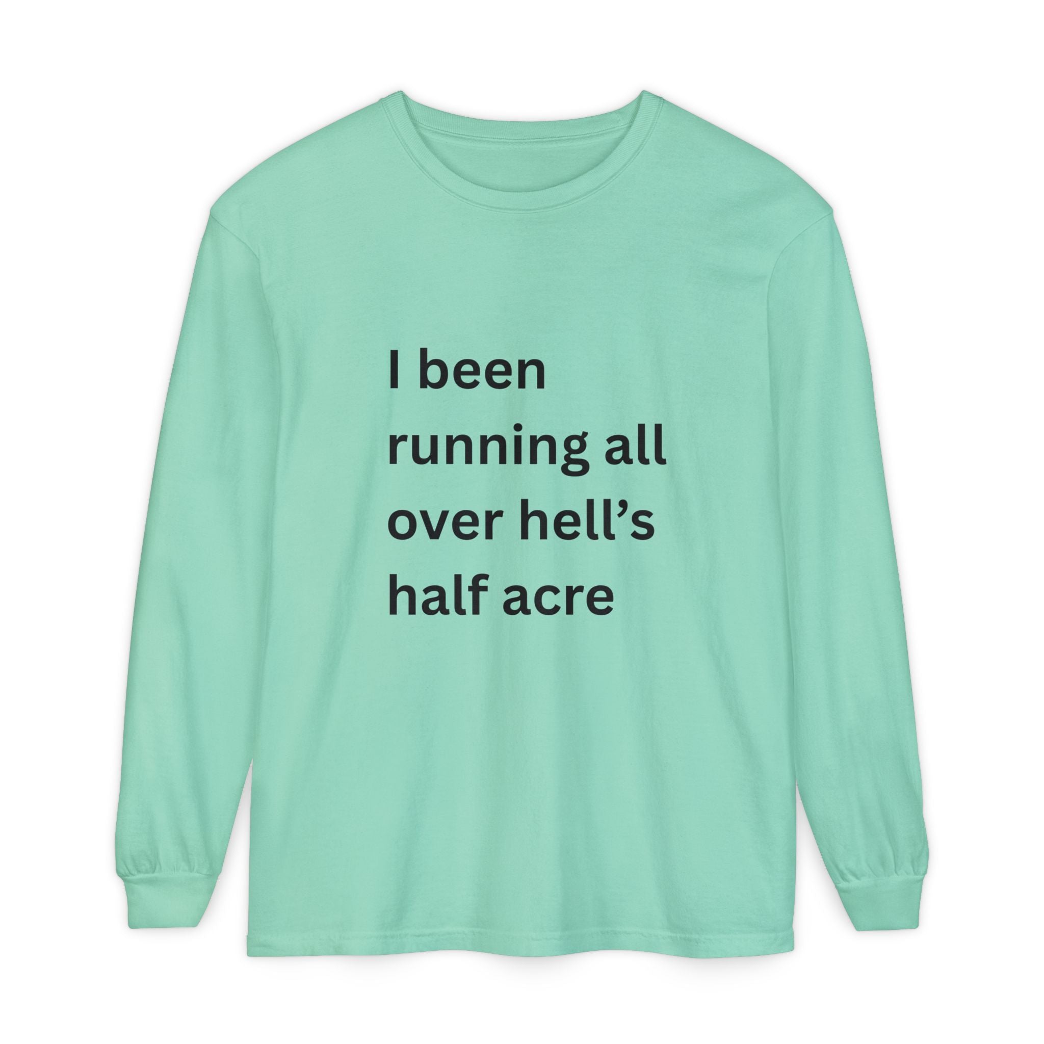I Been Running All Over Hell's Half Acre Funny Unisex Garment-dyed Long Sleeve T-Shirt
