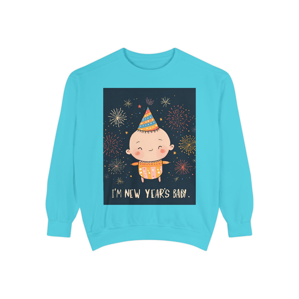I Am A New Years Baby Unisex Garment-Dyed Sweatshirt