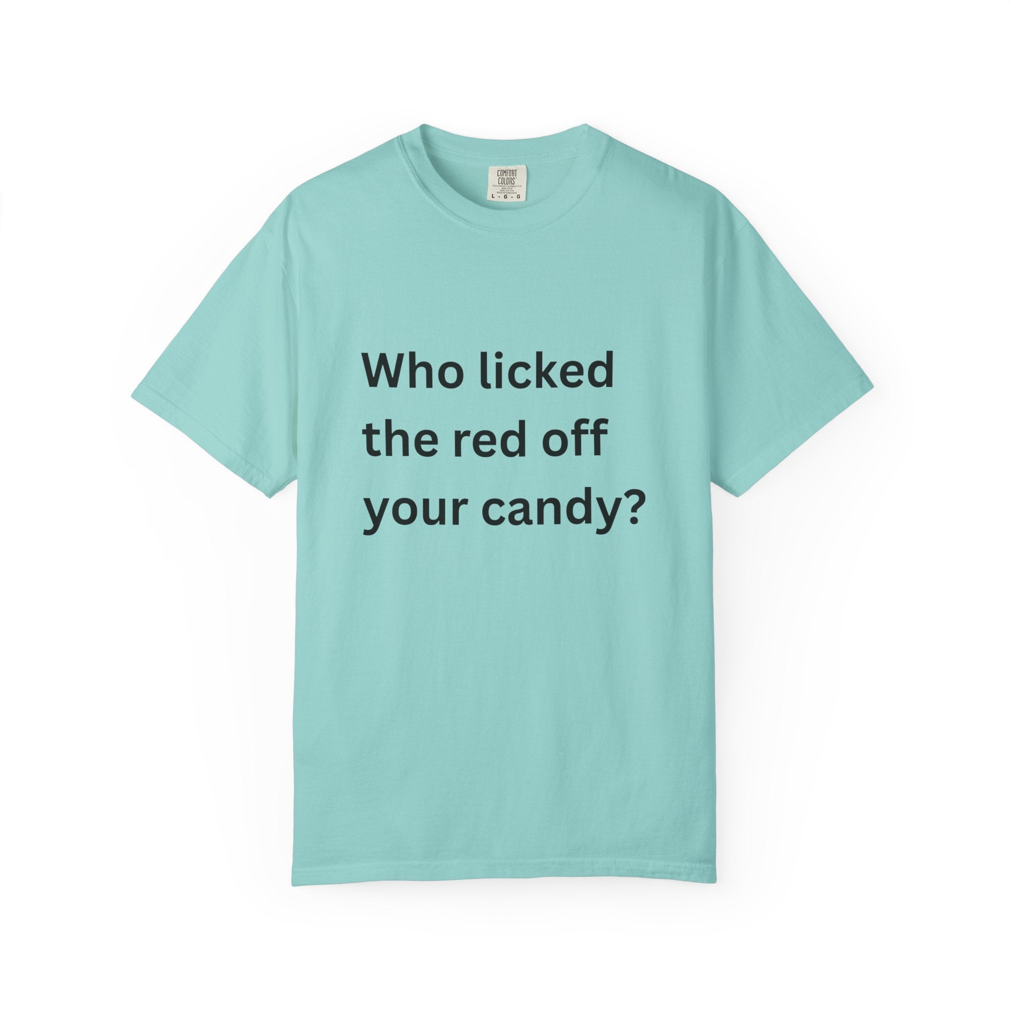 Who Licked The Red Off Your Candy Funny/ Sarcastic Unisex Garment-Dyed T-shirt