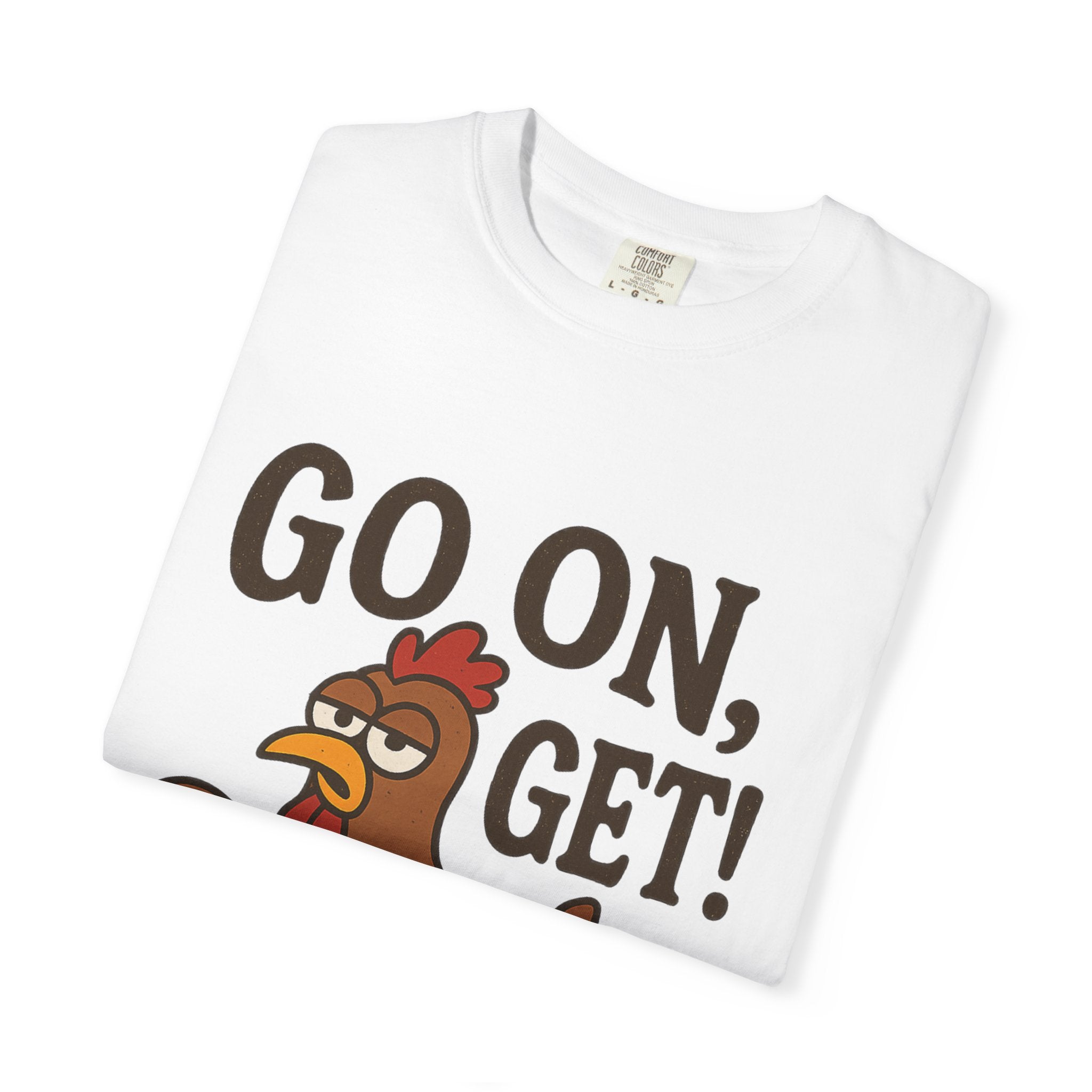 Funny Chicken Graphic T-Shirt - "Go On, Get!" Unisex Tee