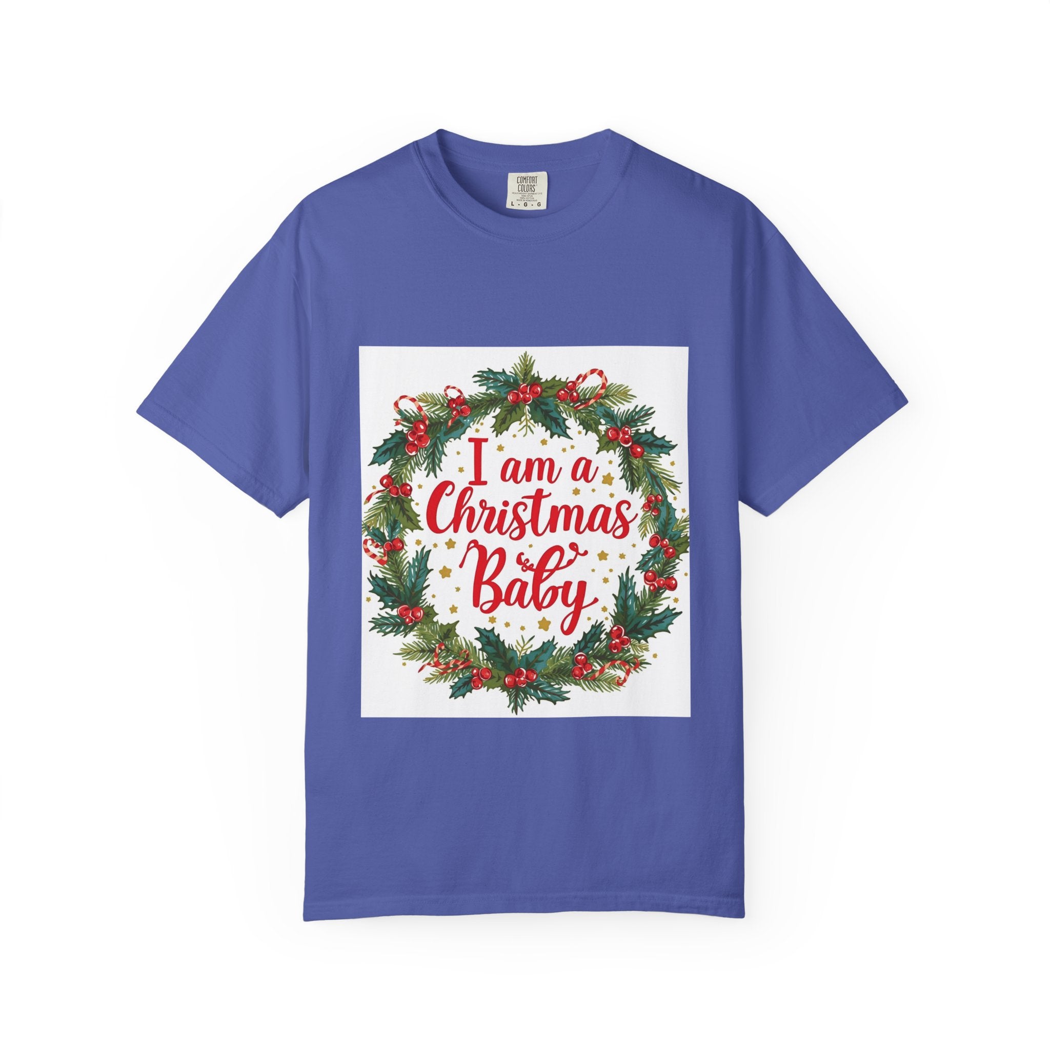 I Am A Christmas Baby Unisex Garment-Dyed T-shirt